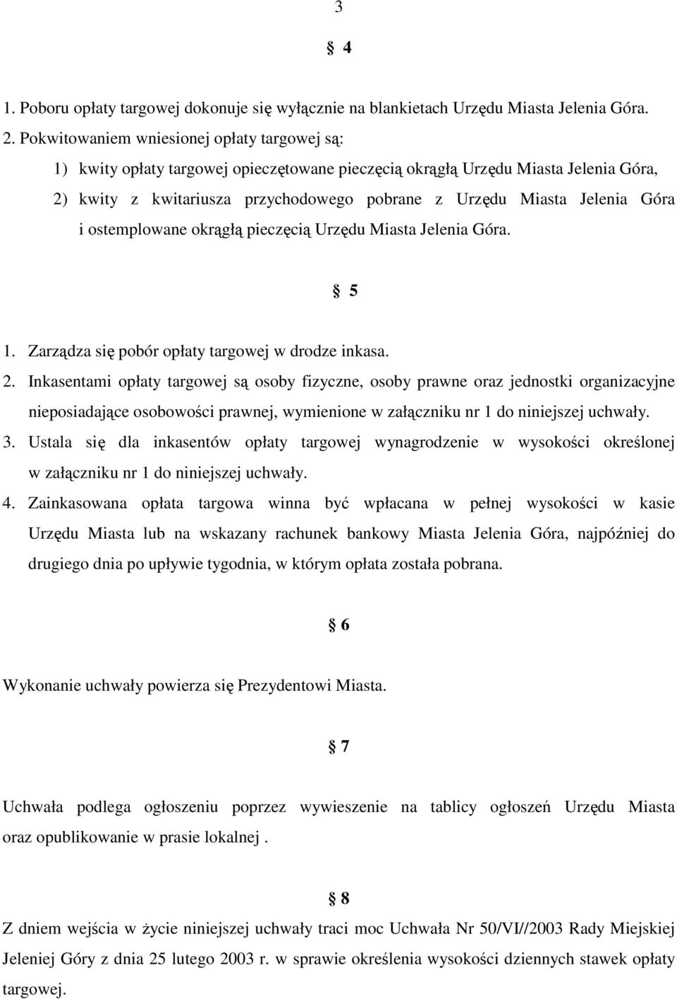 Góra i ostemplowane okrągłą pieczęcią Urzędu Miasta Jelenia Góra. 5 1. Zarządza się pobór opłaty targowej w drodze inkasa. 2.