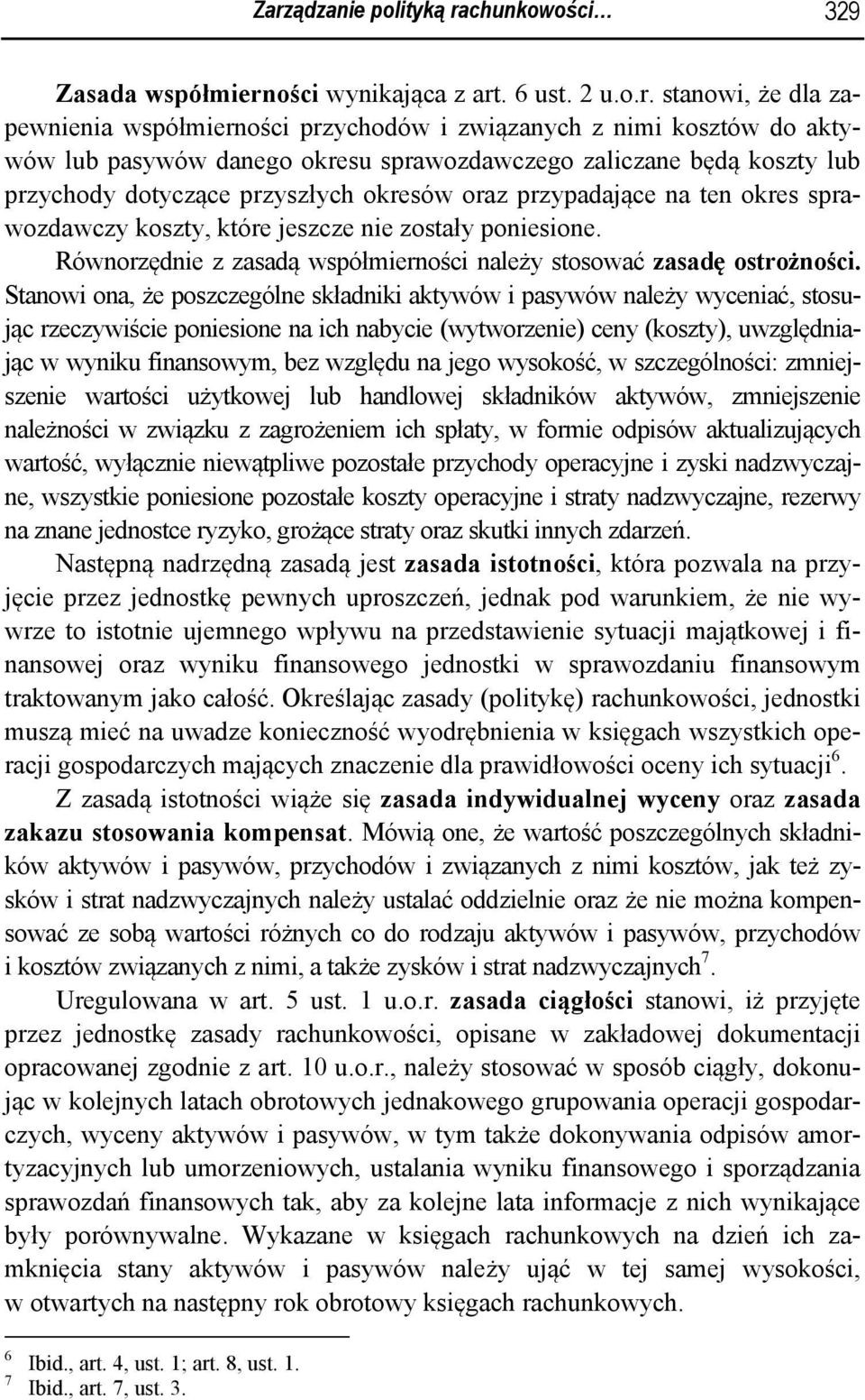 Równorzędnie z zasadą współmierności należy stosować zasadę ostrożności.