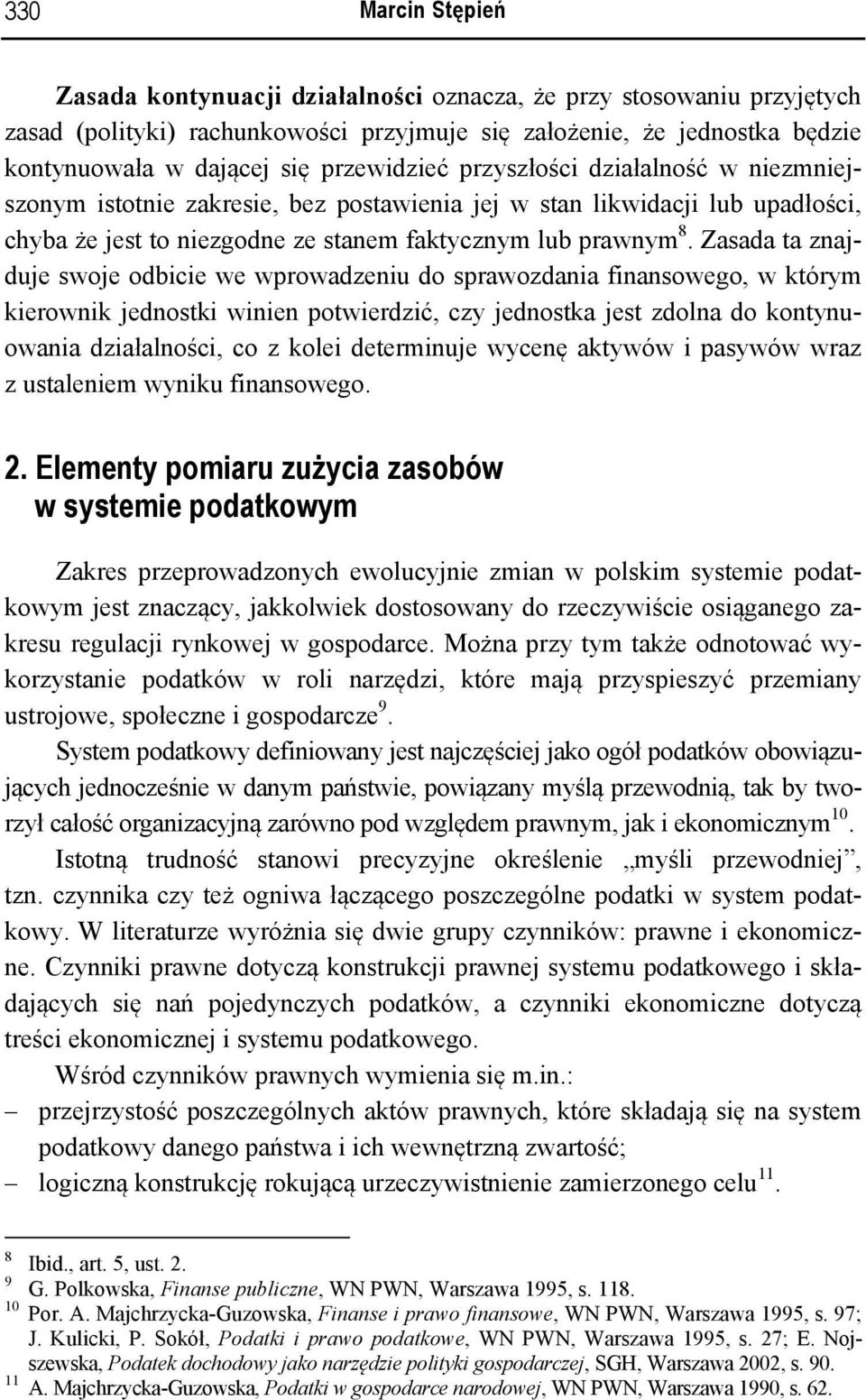 Zasada ta znajduje swoje odbicie we wprowadzeniu do sprawozdania finansowego, w którym kierownik jednostki winien potwierdzić, czy jednostka jest zdolna do kontynuowania działalności, co z kolei