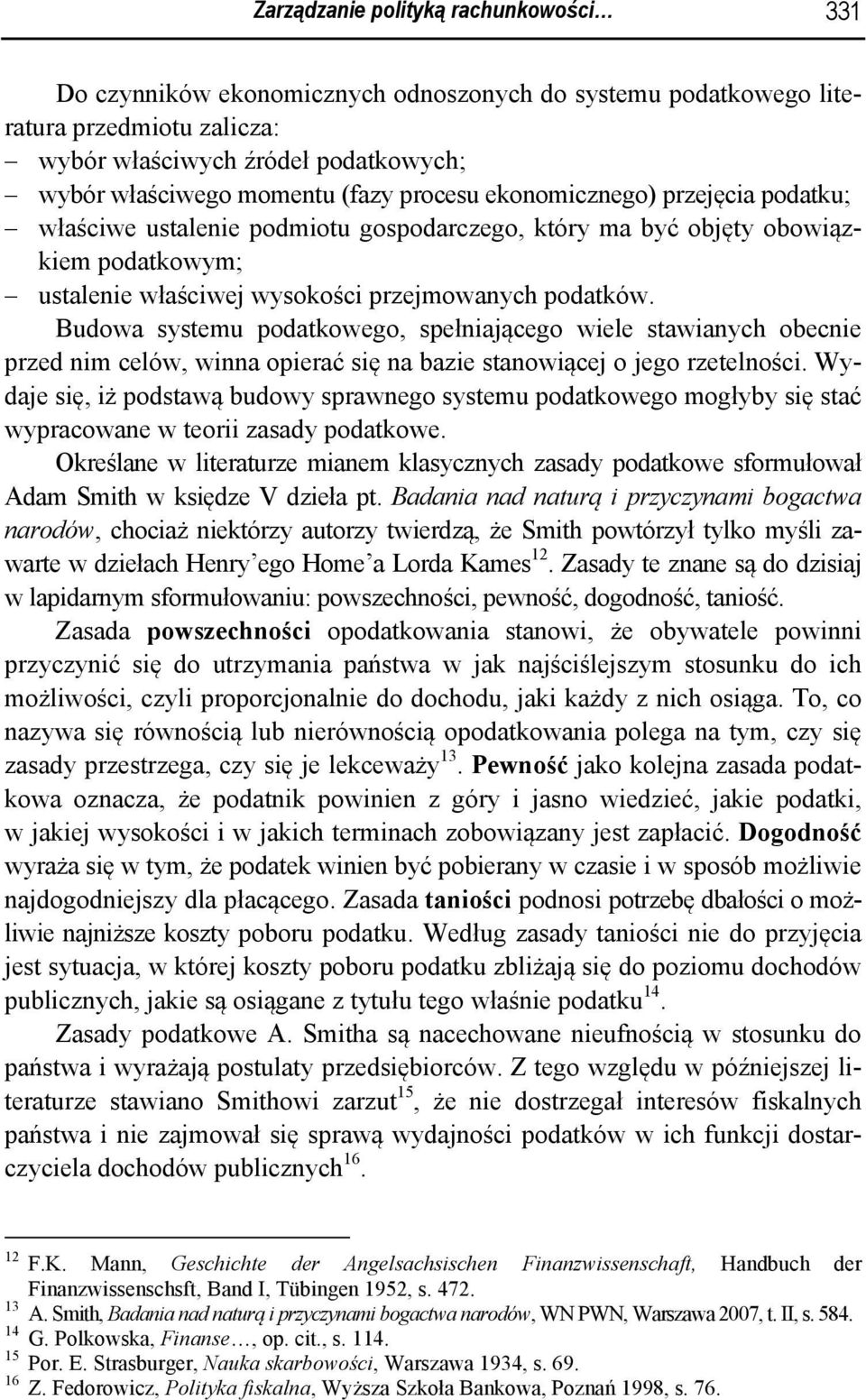 Budowa systemu podatkowego, spełniającego wiele stawianych obecnie przed nim celów, winna opierać się na bazie stanowiącej o jego rzetelności.