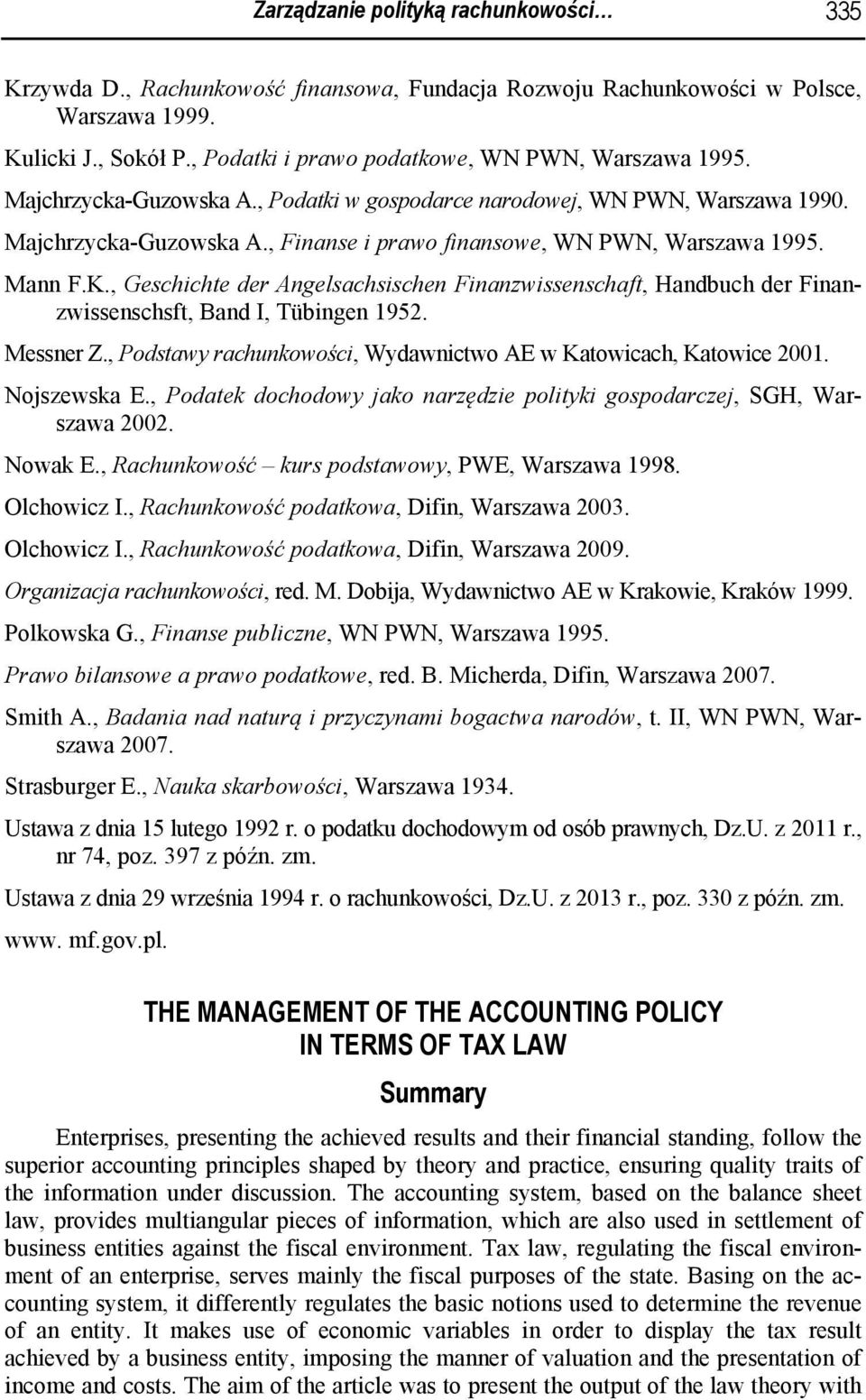 Mann F.K., Geschichte der Angelsachsischen Finanzwissenschaft, Handbuch der Finanzwissenschsft, Band I, Tübingen 1952. Messner Z., Podstawy rachunkowości, Wydawnictwo AE w Katowicach, Katowice 2001.