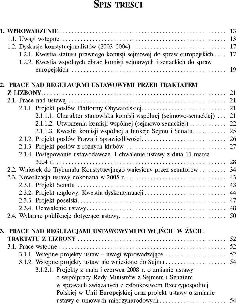 ................................................. 19 2. Prace nad regulacjami ustawowymi przed Traktatem z Lizbony............................................................ 21 2.1. Prace nad ustawą.