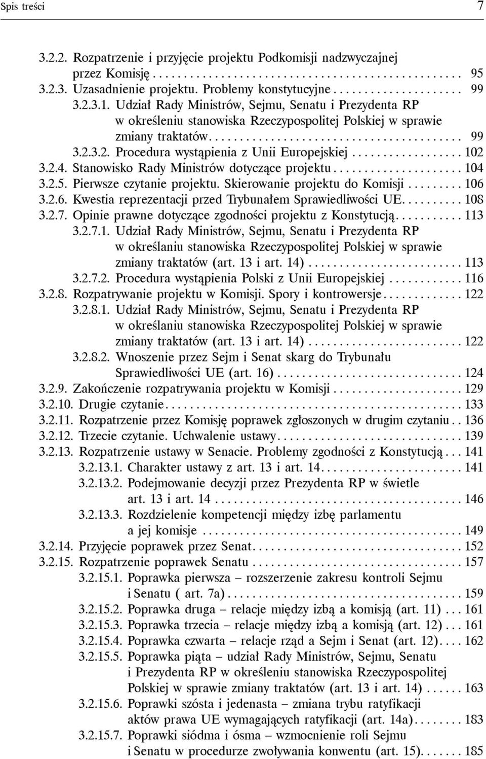 ................ 102 3.2.4. Stanowisko Rady Ministrów dotyczące projektu.................... 104 3.2.5. Pierwsze czytanie projektu. Skierowanie projektu do Komisji........ 106 