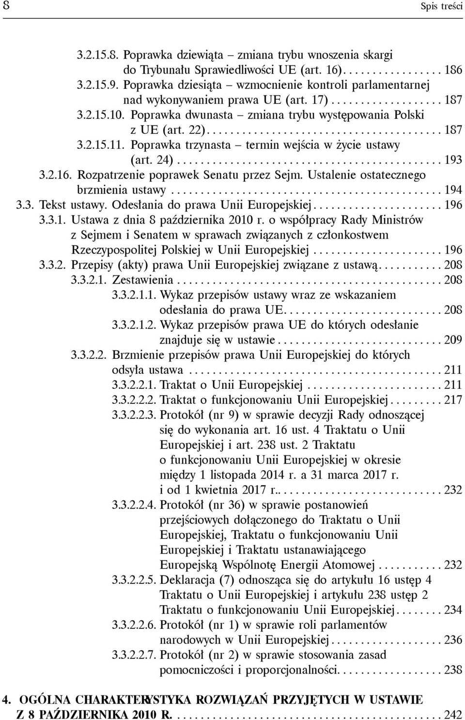 Poprawka trzynasta termin wejścia w życie ustawy (art. 24)............................................ 193 3.2.16. Rozpatrzenie poprawek Senatu przez Sejm. Ustalenie ostatecznego brzmienia ustawy.