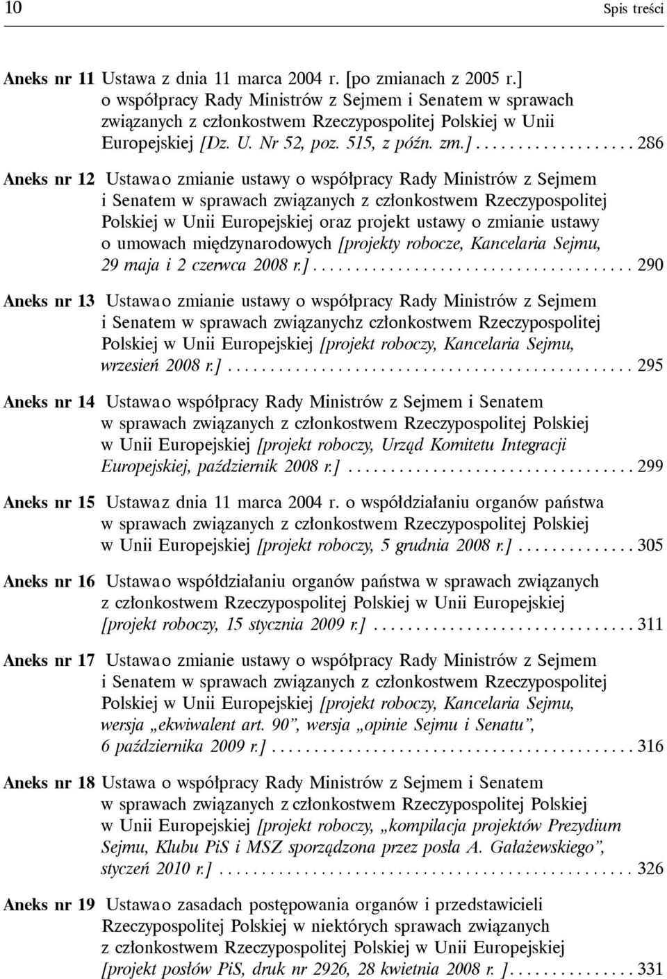 nr 12 Ustawa o zmianie ustawy o współpracy Rady Ministrów z Sejmem Polskiej w Unii Europejskiej oraz projekt ustawy o zmianie ustawy o umowach międzynarodowych [projekty robocze, Kancelaria Sejmu, 29