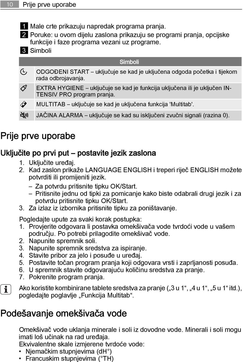 EXTRA HYGIENE uključuje se kad je funkcija uključena ili je uključen IN TENSIV PRO program pranja. MULTITAB uključuje se kad je uključena funkcija 'Multitab'.