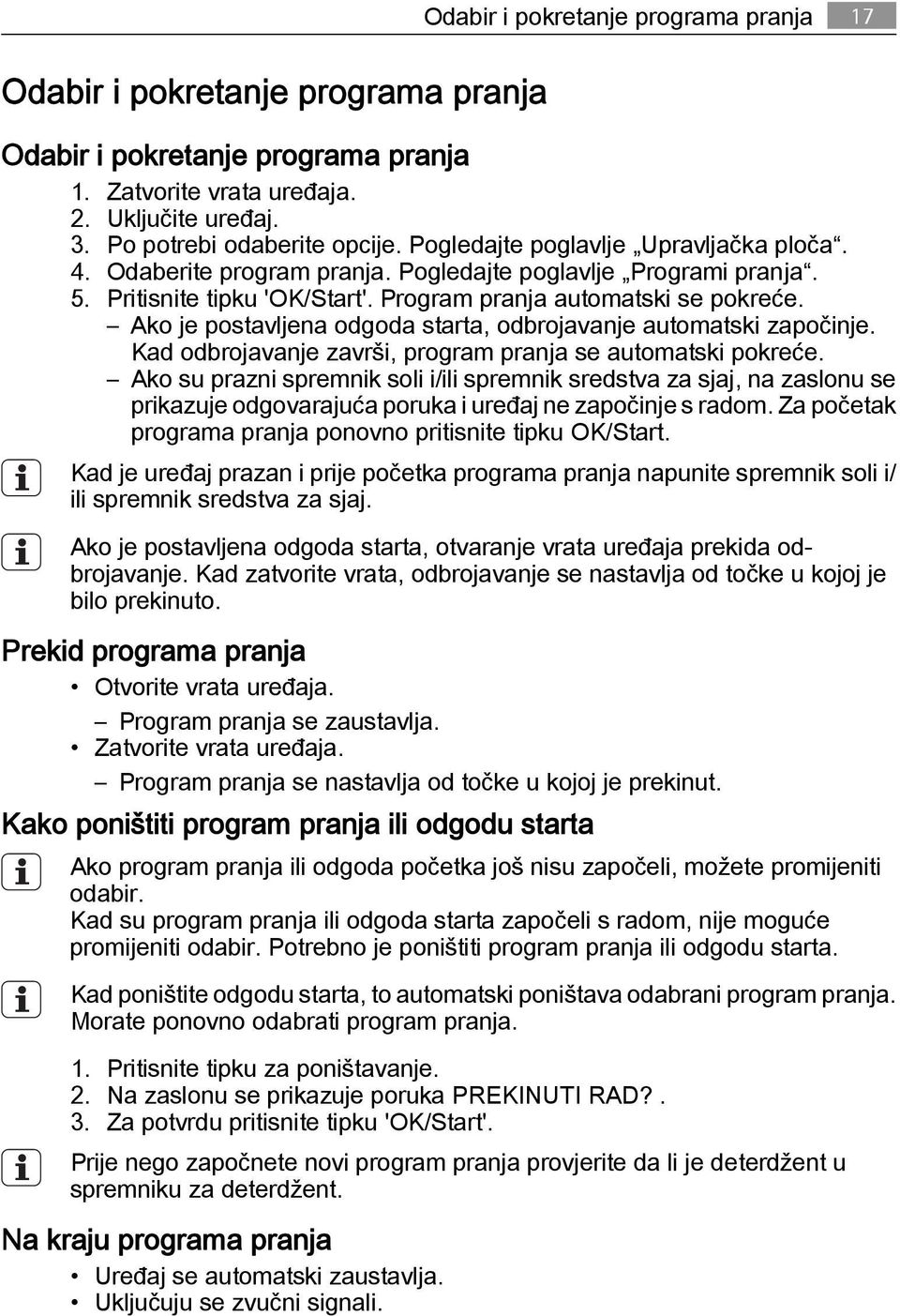 Ako je postavljena odgoda starta, odbrojavanje automatski započinje. Kad odbrojavanje završi, program pranja se automatski pokreće.