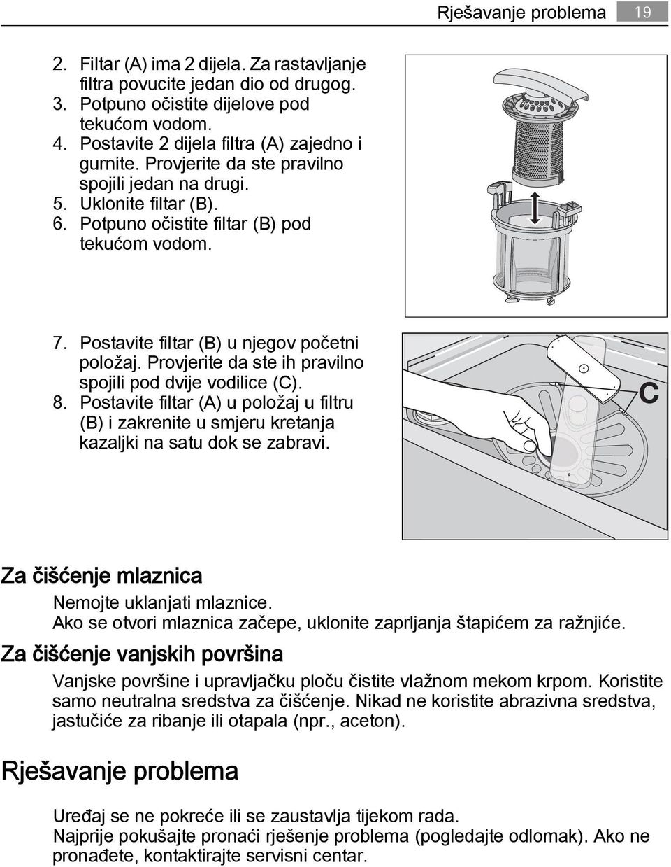 Postavite filtar (B) u njegov početni položaj. Provjerite da ste ih pravilno spojili pod dvije vodilice (C). 8.