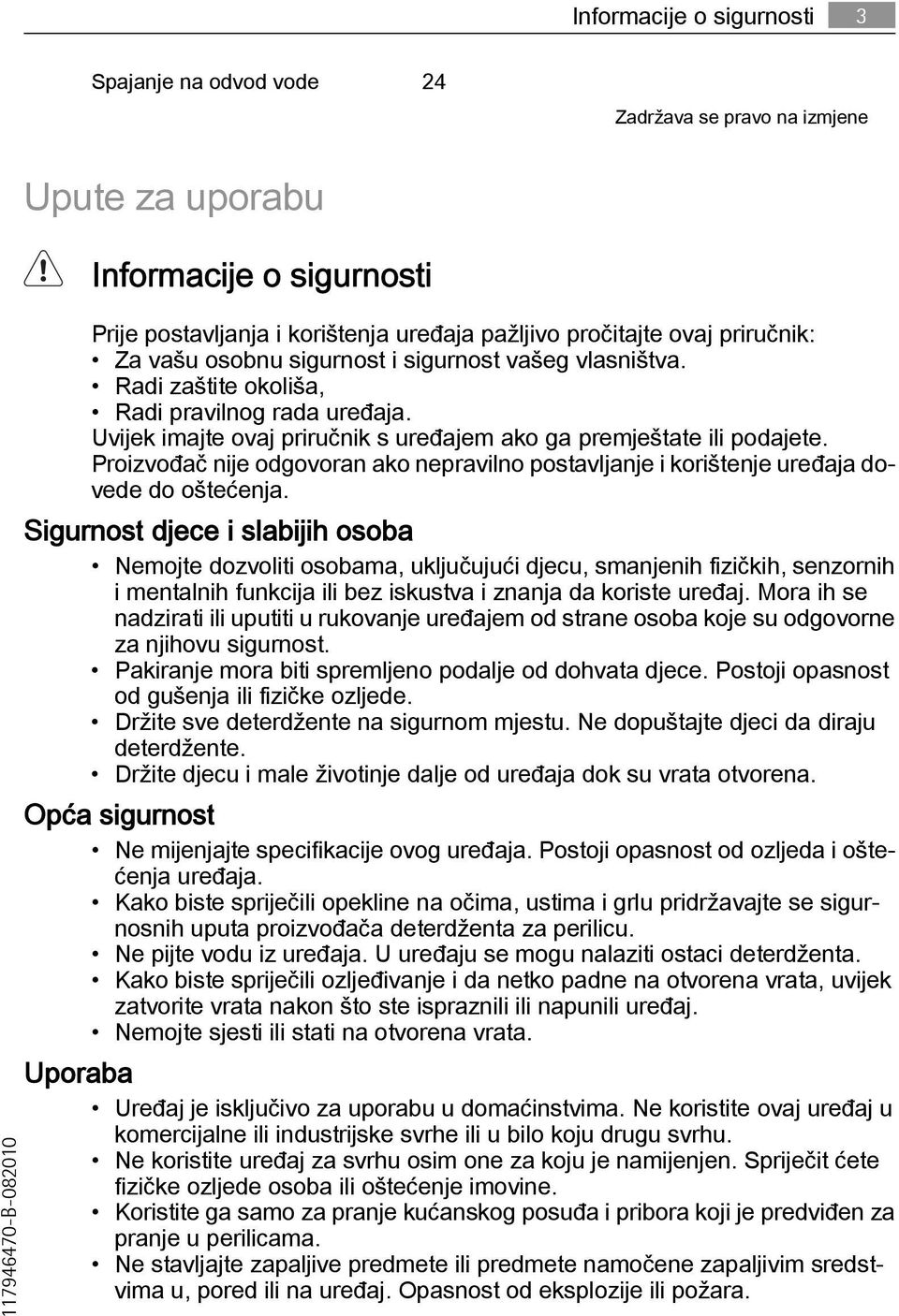 Uvijek imajte ovaj priručnik s uređajem ako ga premještate ili podajete. Proizvođač nije odgovoran ako nepravilno postavljanje i korištenje uređaja dovede do oštećenja.