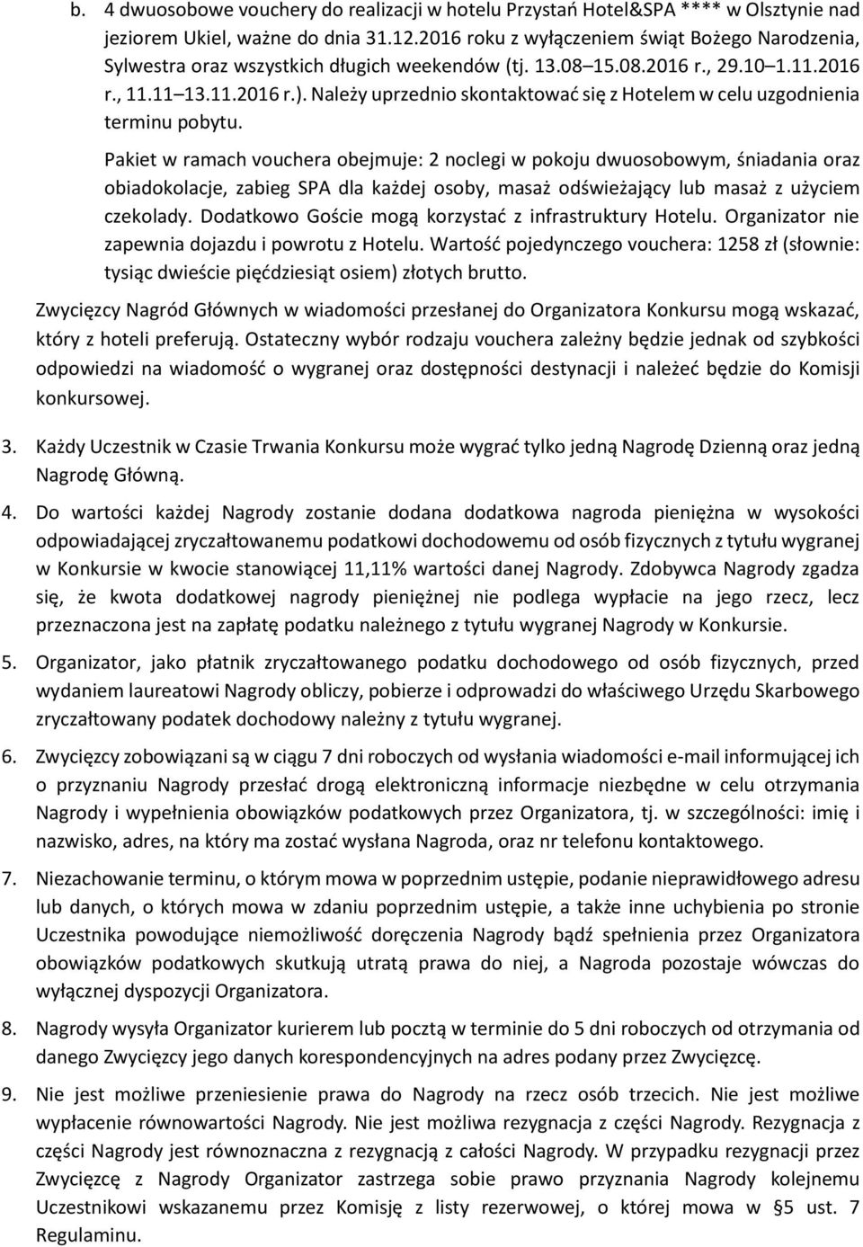 Należy uprzednio skontaktować się z Hotelem w celu uzgodnienia terminu pobytu.