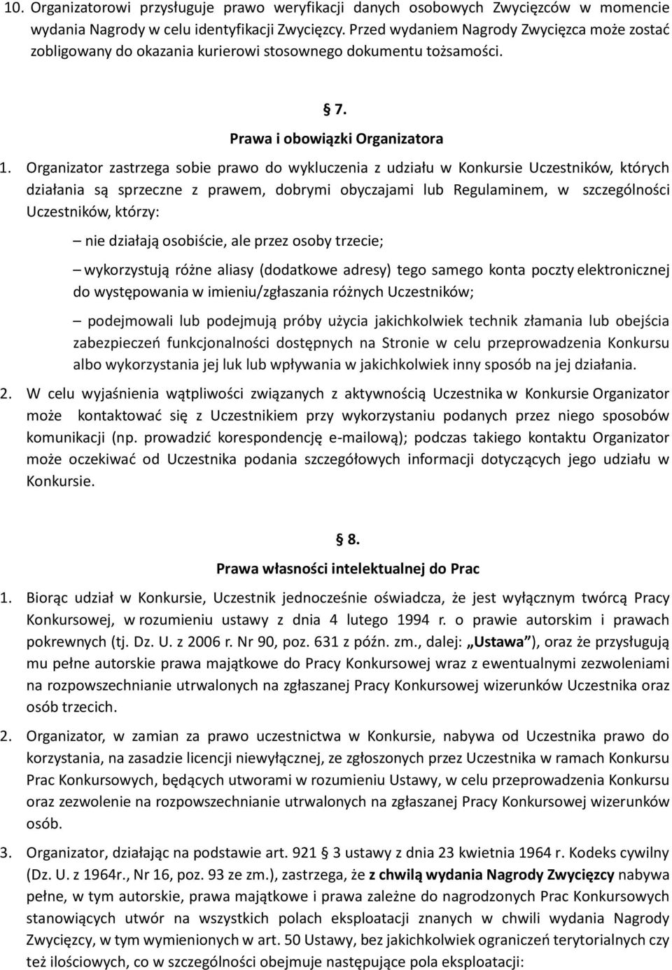 Organizator zastrzega sobie prawo do wykluczenia z udziału w Konkursie Uczestników, których działania są sprzeczne z prawem, dobrymi obyczajami lub Regulaminem, w szczególności Uczestników, którzy: