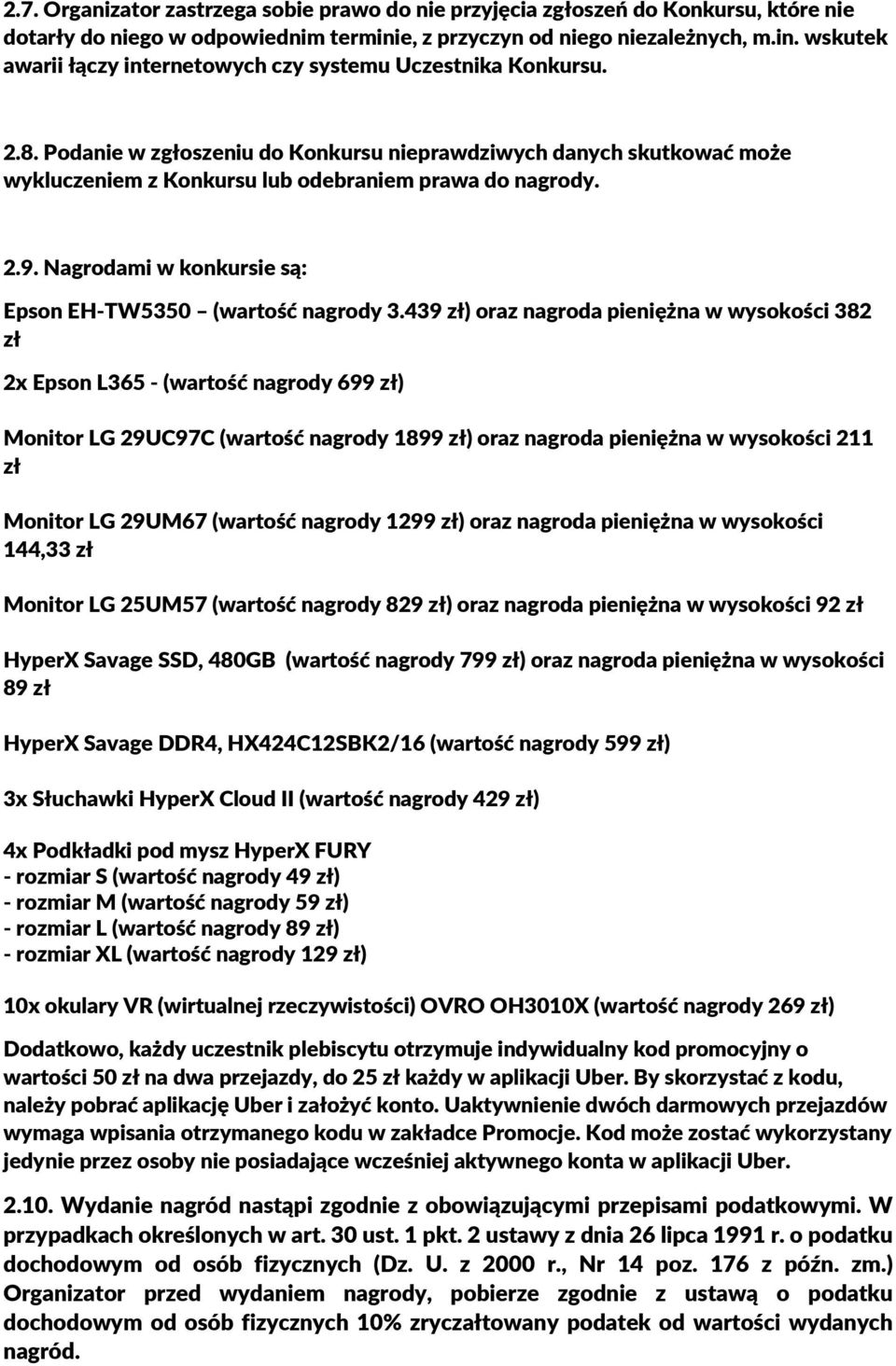 439 zł) oraz nagroda pieniężna w wysokości 382 zł 2x Epson L365 - (wartość nagrody 699 zł) Monitor LG 29UC97C (wartość nagrody 1899 zł) oraz nagroda pieniężna w wysokości 211 zł Monitor LG 29UM67