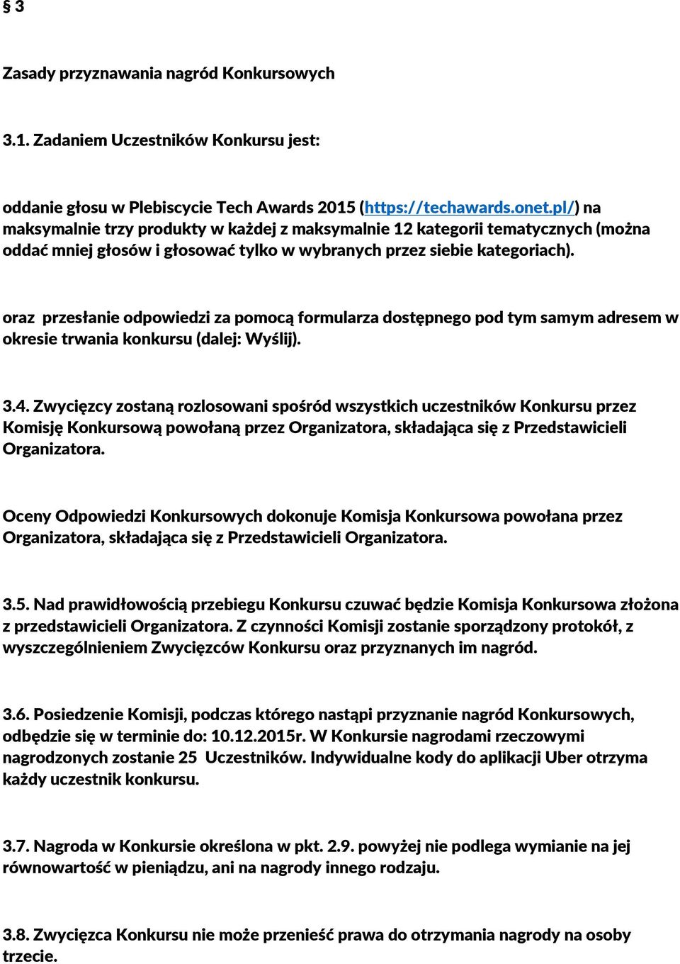 oraz przesłanie odpowiedzi za pomocą formularza dostępnego pod tym samym adresem w okresie trwania konkursu (dalej: Wyślij). 3.4.