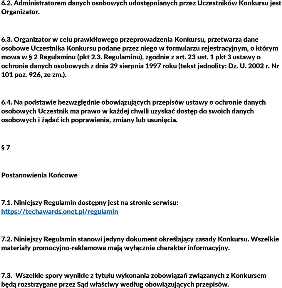 Regulaminu), zgodnie z art. 23 ust. 1 pkt 3 ustawy o ochronie danych osobowych z dnia 29 sierpnia 1997 roku (tekst jednolity: Dz. U. 2002 r. Nr 101 poz. 926, ze zm.). 6.4.