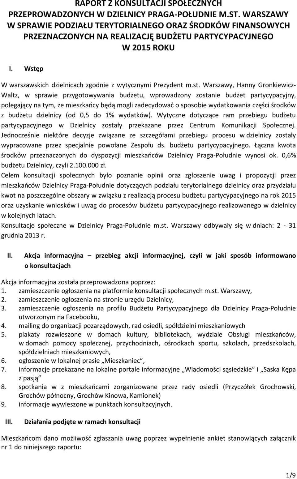 Wstęp W warszawskich dzielnicach zgodnie z wytycznymi Prezydent m.st. Warszawy, Hanny Gronkiewicz- Waltz, w sprawie przygotowywania budżetu, wprowadzony zostanie budżet partycypacyjny, polegający na