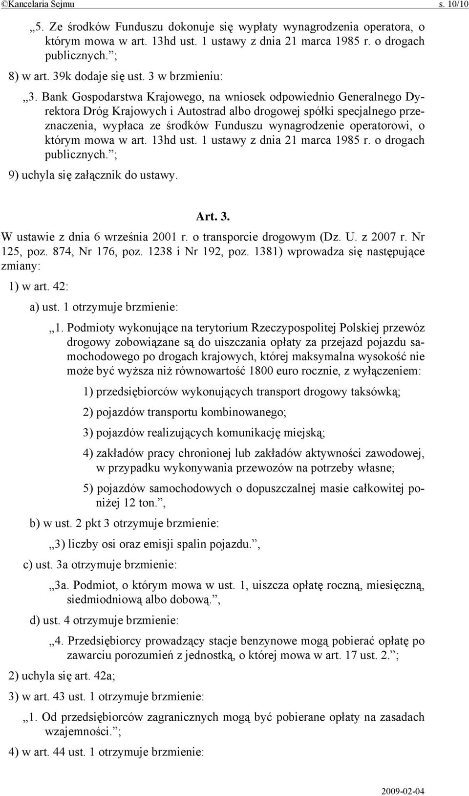 Bank Gospodarstwa Krajowego, na wniosek odpowiednio Generalnego Dyrektora Dróg Krajowych i Autostrad albo drogowej spółki specjalnego przeznaczenia, wypłaca ze środków Funduszu wynagrodzenie