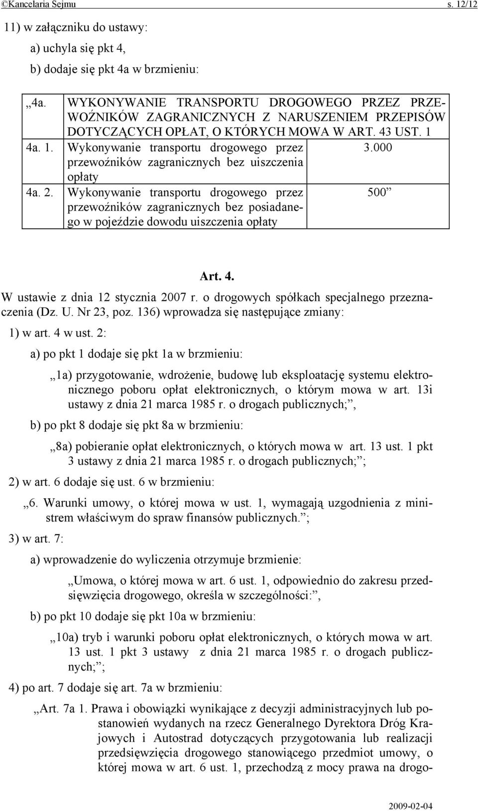 000 przewoźników zagranicznych bez uiszczenia opłaty 4a. 2. Wykonywanie transportu drogowego przez 500 przewoźników zagranicznych bez posiadanego w pojeździe dowodu uiszczenia opłaty Art. 4. W ustawie z dnia 12 stycznia 2007 r.