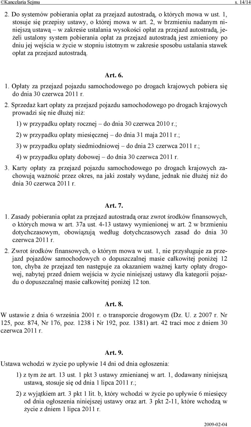 w życie w stopniu istotnym w zakresie sposobu ustalania stawek opłat za przejazd autostradą. Art. 6. 1.