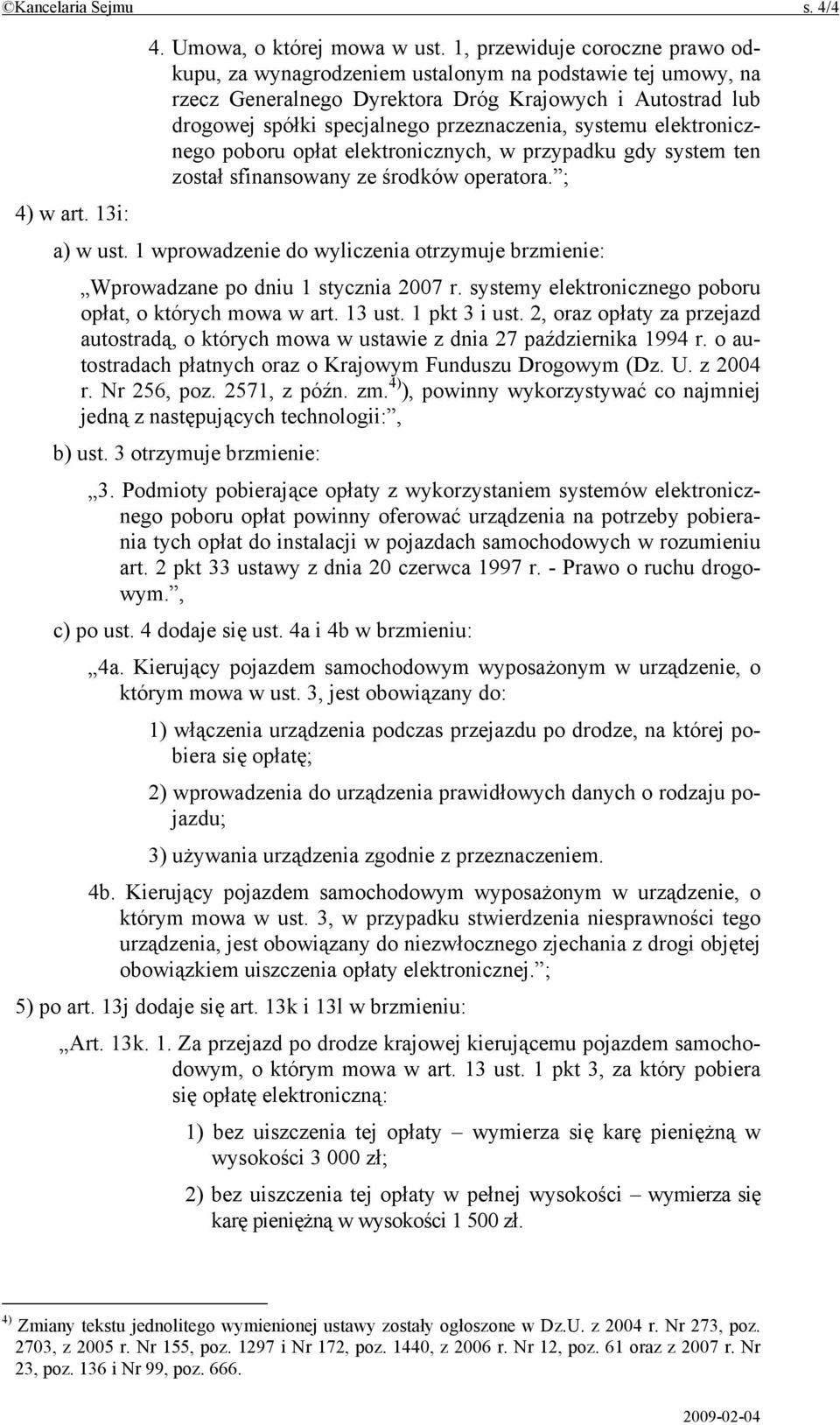 systemu elektronicznego poboru opłat elektronicznych, w przypadku gdy system ten został sfinansowany ze środków operatora. ; 4) w art. 13i: a) w ust.