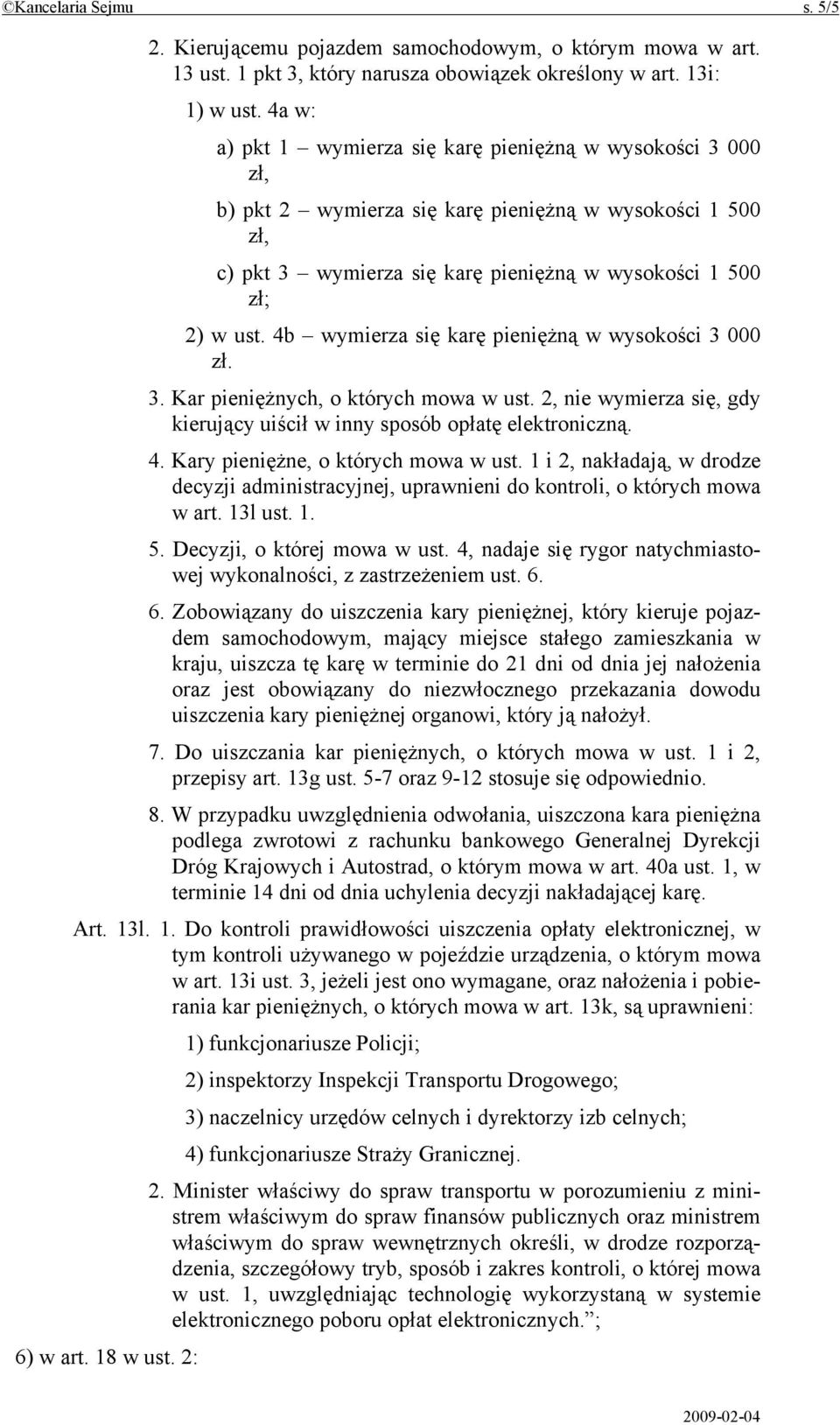 4b wymierza się karę pieniężną w wysokości 3 000 zł. 3. Kar pieniężnych, o których mowa w ust. 2, nie wymierza się, gdy kierujący uiścił w inny sposób opłatę elektroniczną. 4.