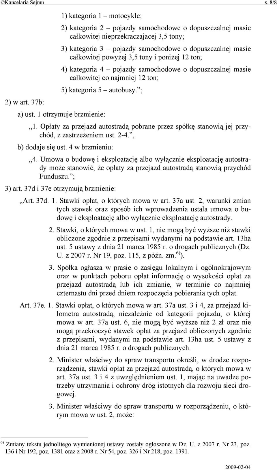 powyżej 3,5 tony i poniżej 12 ton; 4) kategoria 4 pojazdy samochodowe o dopuszczalnej masie całkowitej co najmniej 12 ton; 5) kategoria 5 autobusy. ; 2) w art. 37b: a) ust. 1 otrzymuje brzmienie: 1.