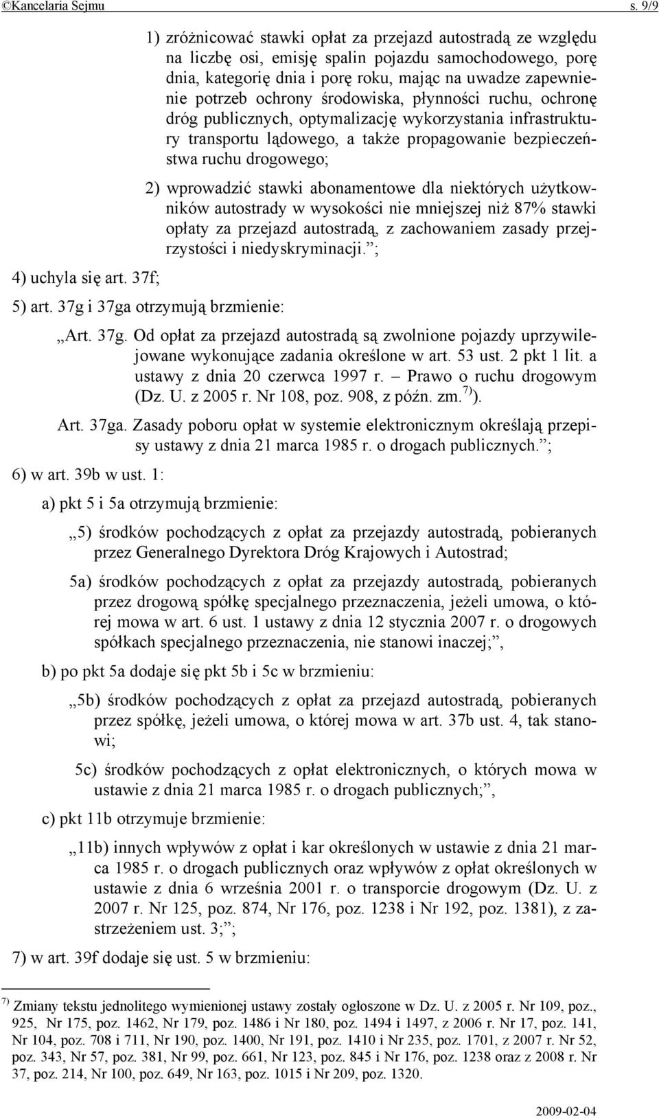 ochrony środowiska, płynności ruchu, ochronę dróg publicznych, optymalizację wykorzystania infrastruktury transportu lądowego, a także propagowanie bezpieczeństwa ruchu drogowego; 2) wprowadzić