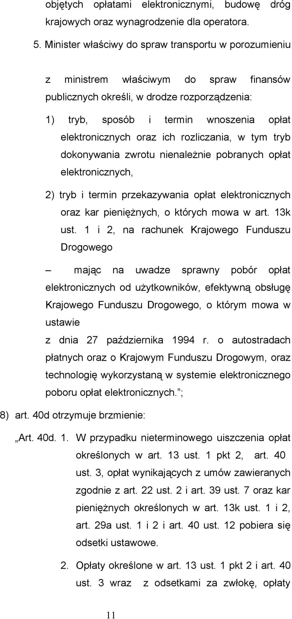 oraz ich rozliczania, w tym tryb dokonywania zwrotu nienależnie pobranych opłat elektronicznych, 2) tryb i termin przekazywania opłat elektronicznych oraz kar pieniężnych, o których mowa w art.
