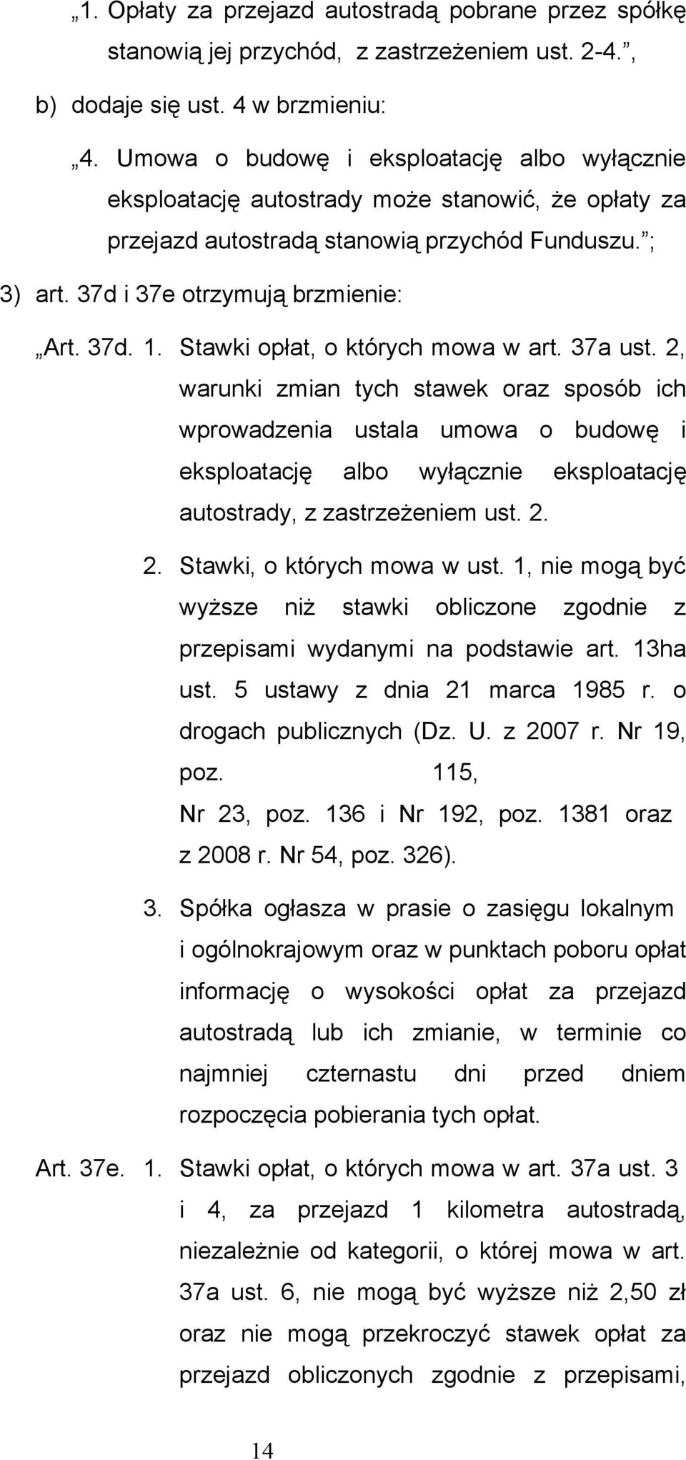 Stawki opłat, o których mowa w art. 37a ust. 2, warunki zmian tych stawek oraz sposób ich wprowadzenia ustala umowa o budowę i eksploatację albo wyłącznie eksploatację autostrady, z zastrzeżeniem ust.