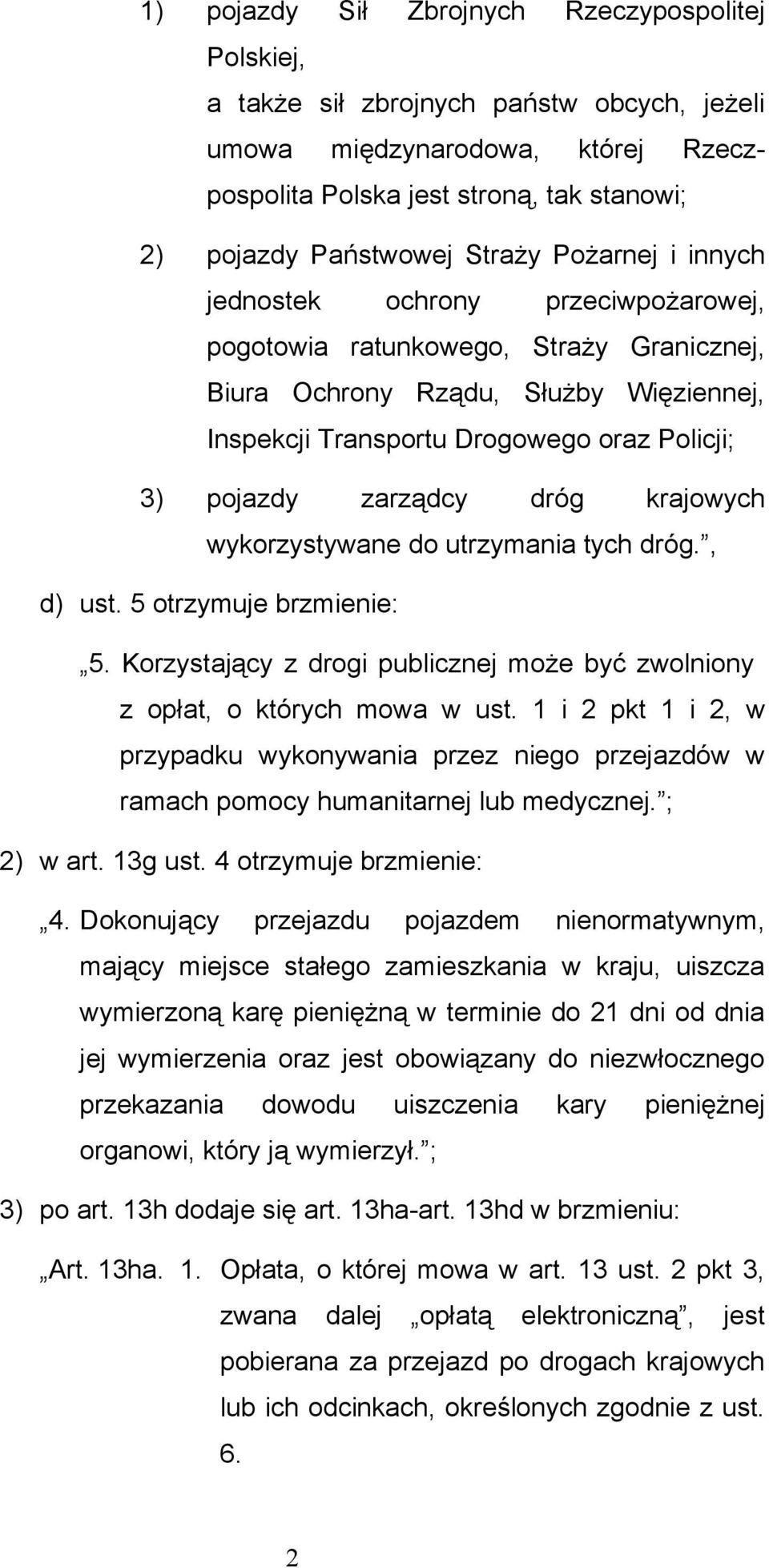 zarządcy dróg krajowych wykorzystywane do utrzymania tych dróg., d) ust. 5 otrzymuje brzmienie: 5. Korzystający z drogi publicznej może być zwolniony z opłat, o których mowa w ust.