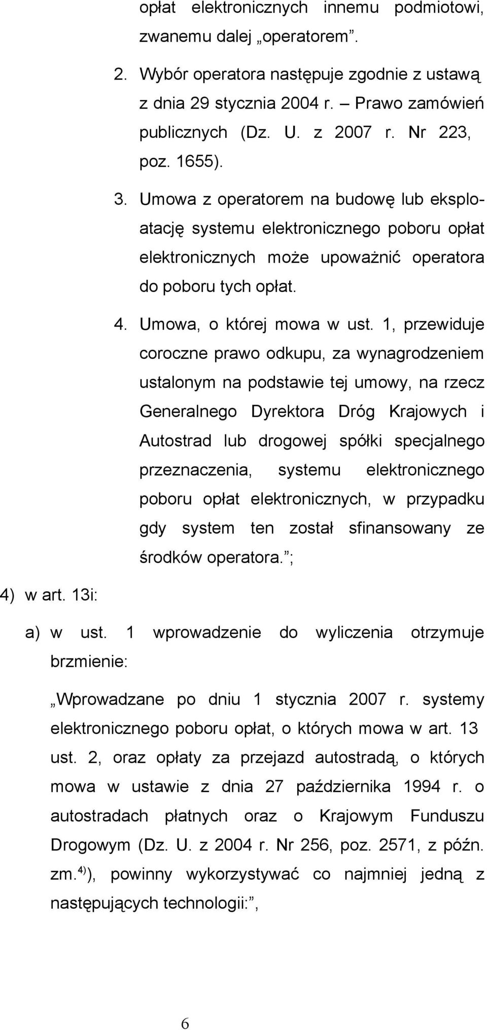 1, przewiduje coroczne prawo odkupu, za wynagrodzeniem ustalonym na podstawie tej umowy, na rzecz Generalnego Dyrektora Dróg Krajowych i Autostrad lub drogowej spółki specjalnego przeznaczenia,