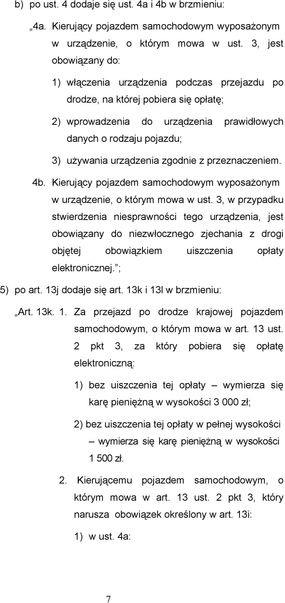 zgodnie z przeznaczeniem. 4b. Kierujący pojazdem samochodowym wyposażonym w urządzenie, o którym mowa w ust.