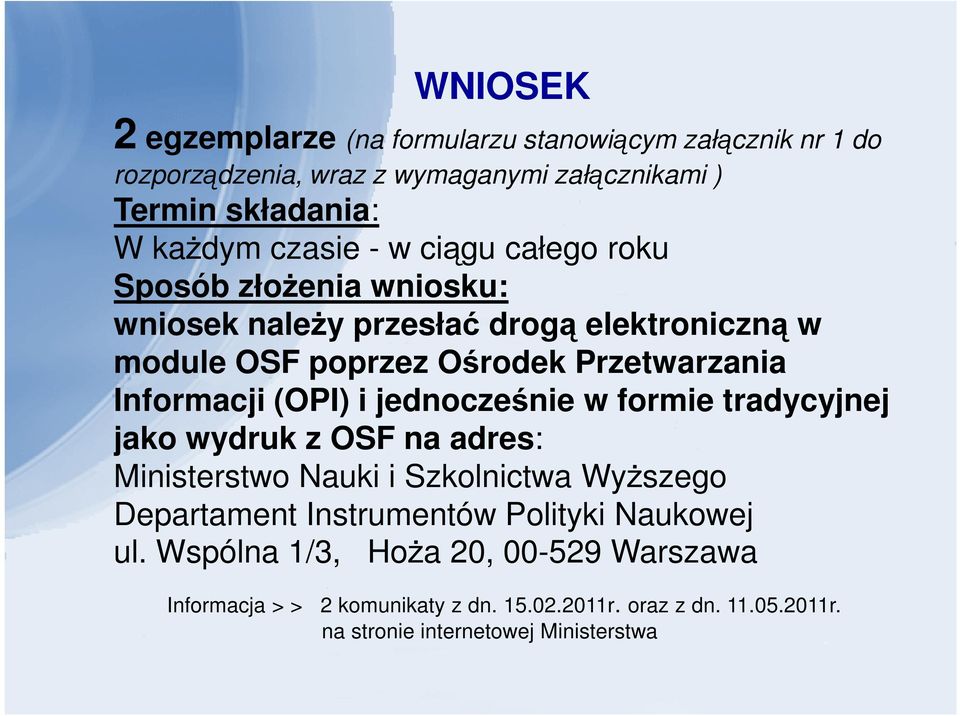 (OPI) i jednocześnie w formie tradycyjnej jako wydruk z OSF na adres: Ministerstwo Nauki i Szkolnictwa Wyższego Departament Instrumentów Polityki