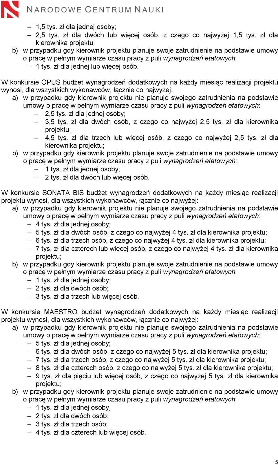 W konkursie OPUS budżet wynagrodzeń dodatkowych na każdy miesiąc realizacji projektu wynosi, dla wszystkich wykonawców, łącznie co najwyżej: a) w przypadku gdy kierownik projektu nie planuje swojego