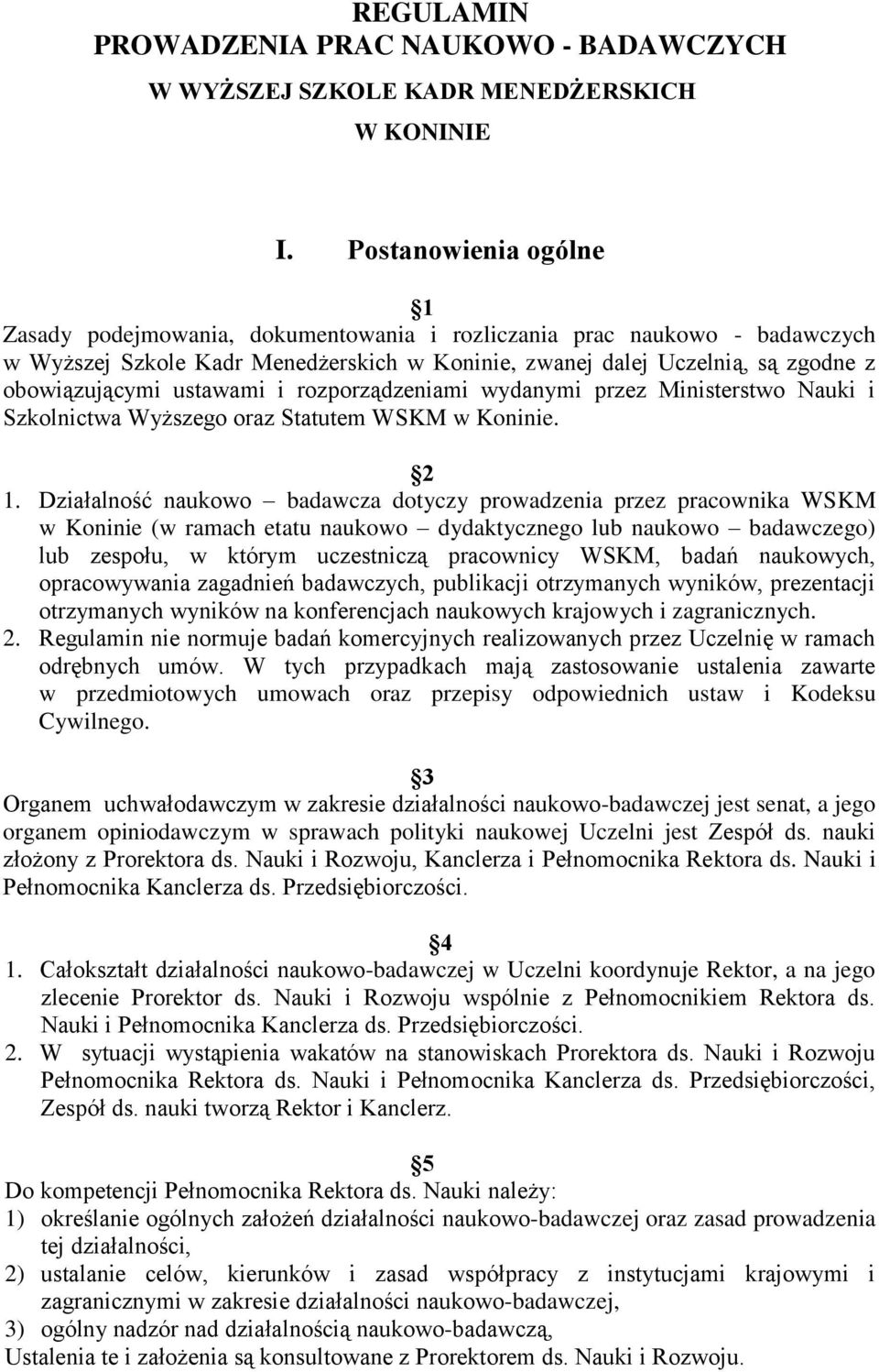 ustawami i rozporządzeniami wydanymi przez Ministerstwo Nauki i Szkolnictwa Wyższego oraz Statutem WSKM w Koninie. 2 1.