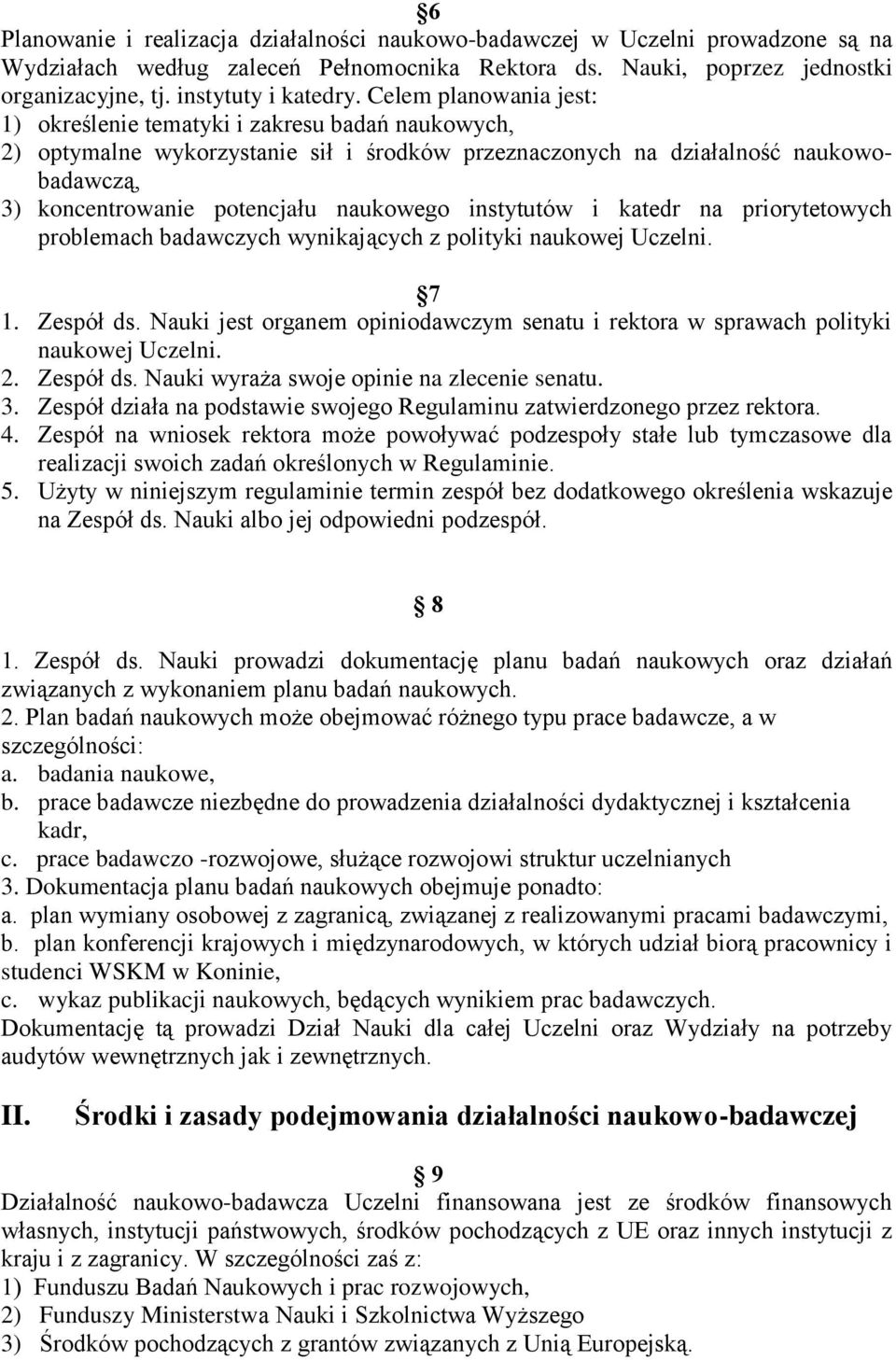 instytutów i katedr na priorytetowych problemach badawczych wynikających z polityki naukowej Uczelni. 7 1. Zespół ds.