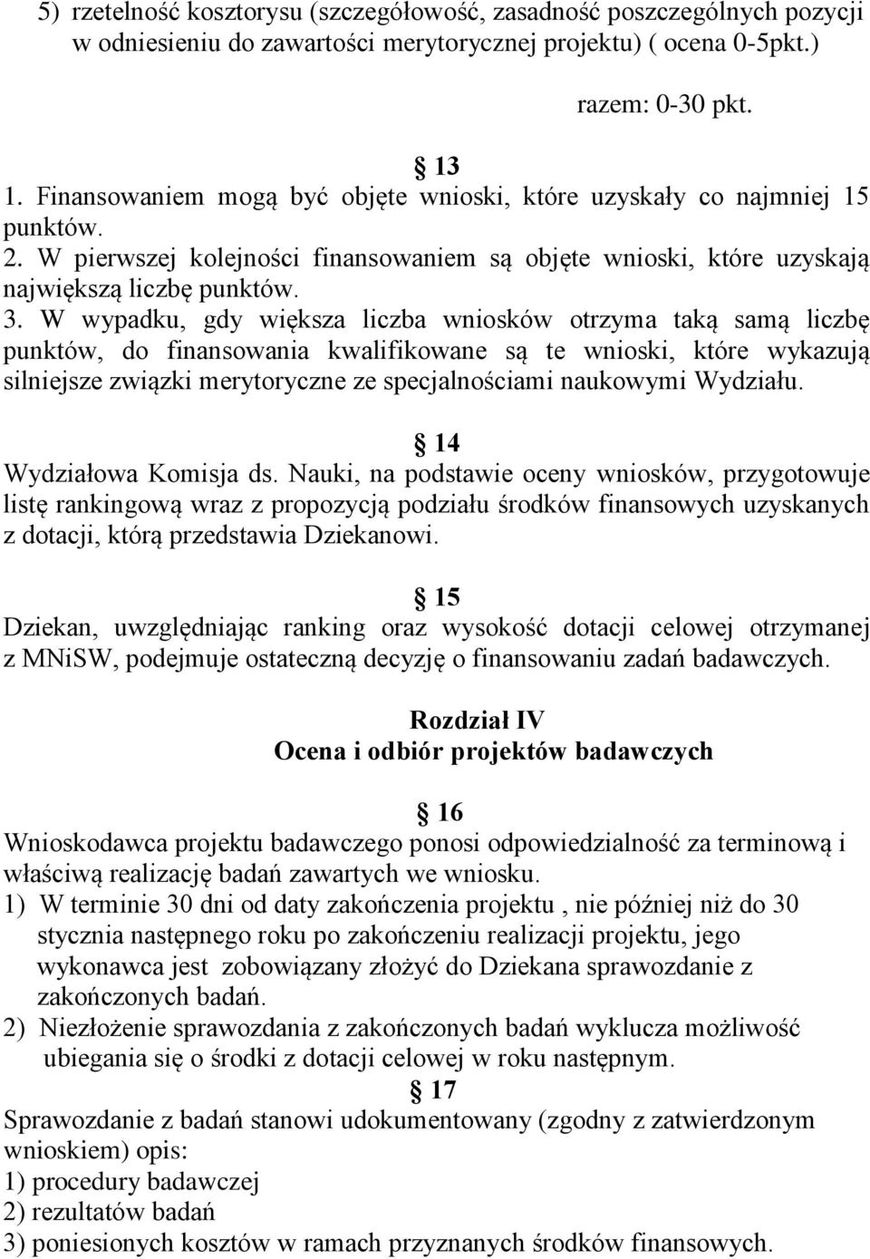 W wypadku, gdy większa liczba wniosków otrzyma taką samą liczbę punktów, do finansowania kwalifikowane są te wnioski, które wykazują silniejsze związki merytoryczne ze specjalnościami naukowymi