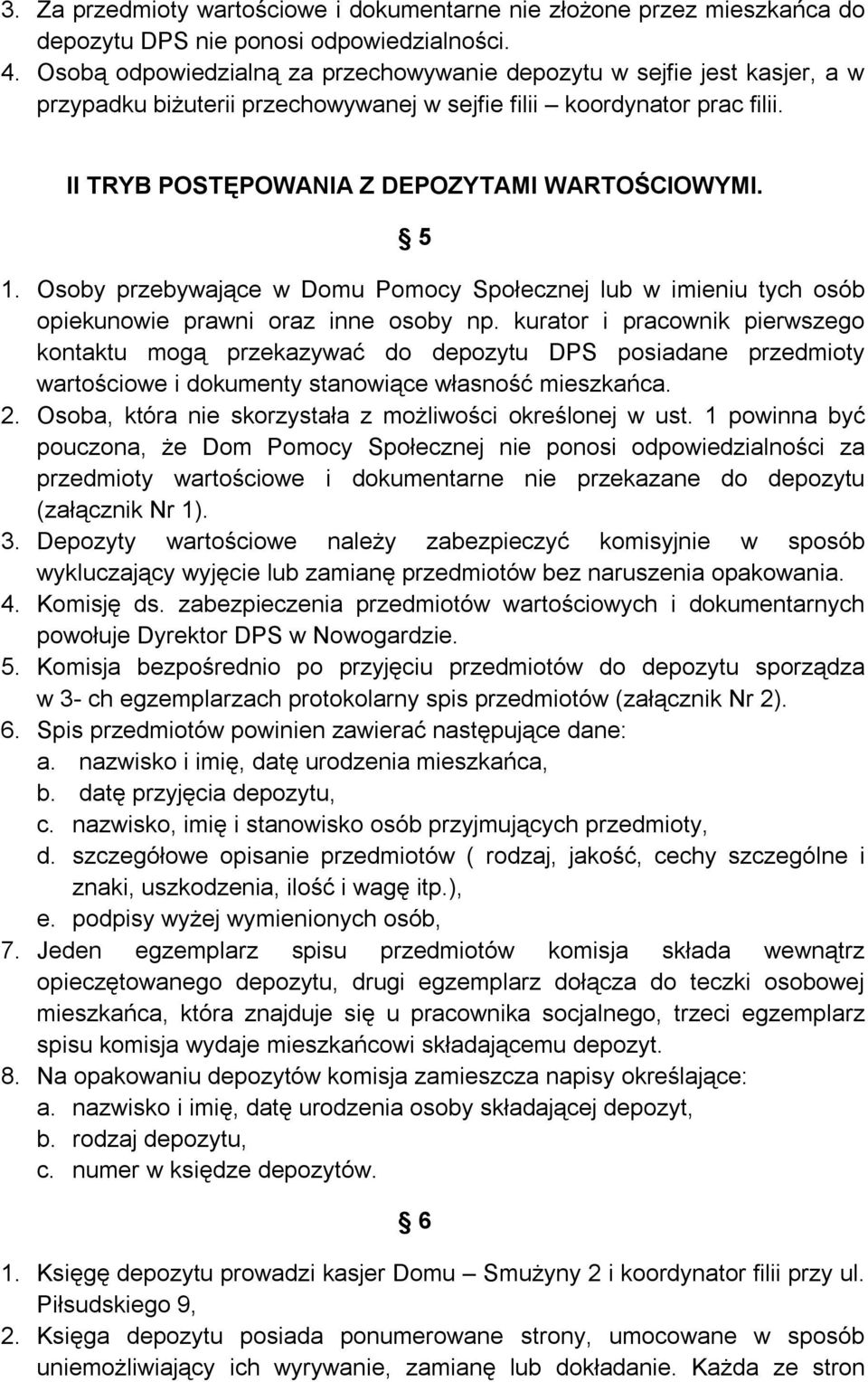 5 1. Osoby przebywające w Domu Pomocy Społecznej lub w imieniu tych osób opiekunowie prawni oraz inne osoby np.