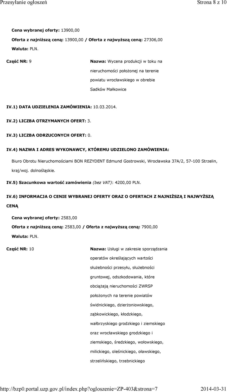 Biuro Obrotu Nieruchomościami BON REZYDENT Edmund Gostrowski, Wrocławska 37A/2, 57-100 Strzelin, kraj/woj. dolnośląskie. IV.5) Szacunkowa wartość zamówienia (bez VAT): 4200,00 PLN.