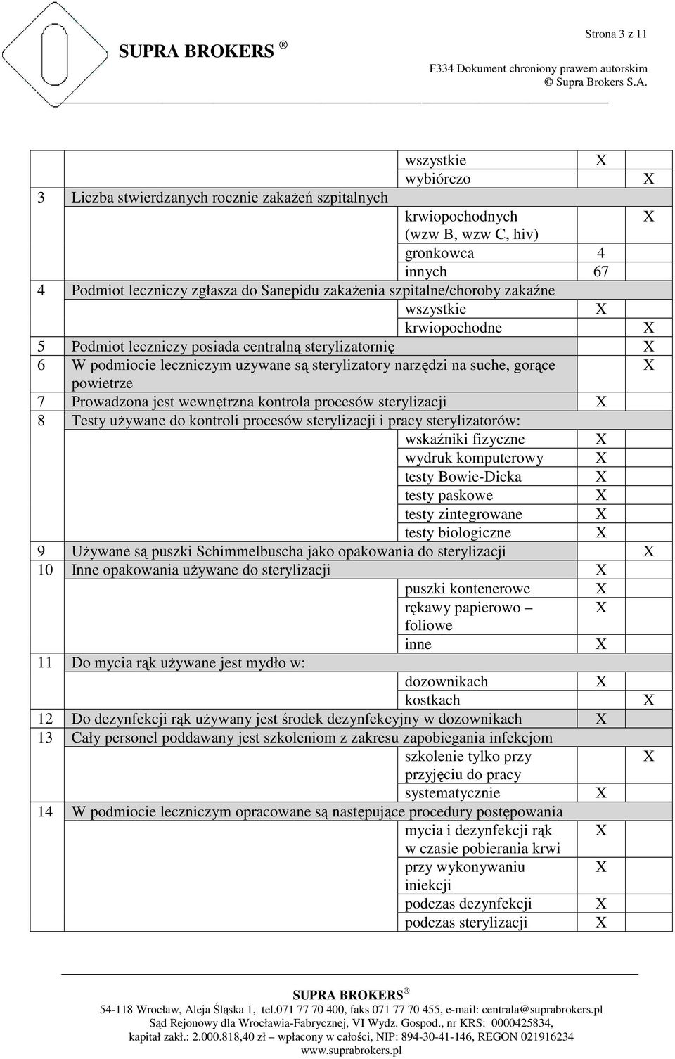 Prowadzona jest wewnętrzna kontrola procesów sterylizacji 8 Testy uŝywane do kontroli procesów sterylizacji i pracy sterylizatorów: wskaźniki fizyczne wydruk komputerowy testy Bowie-Dicka testy