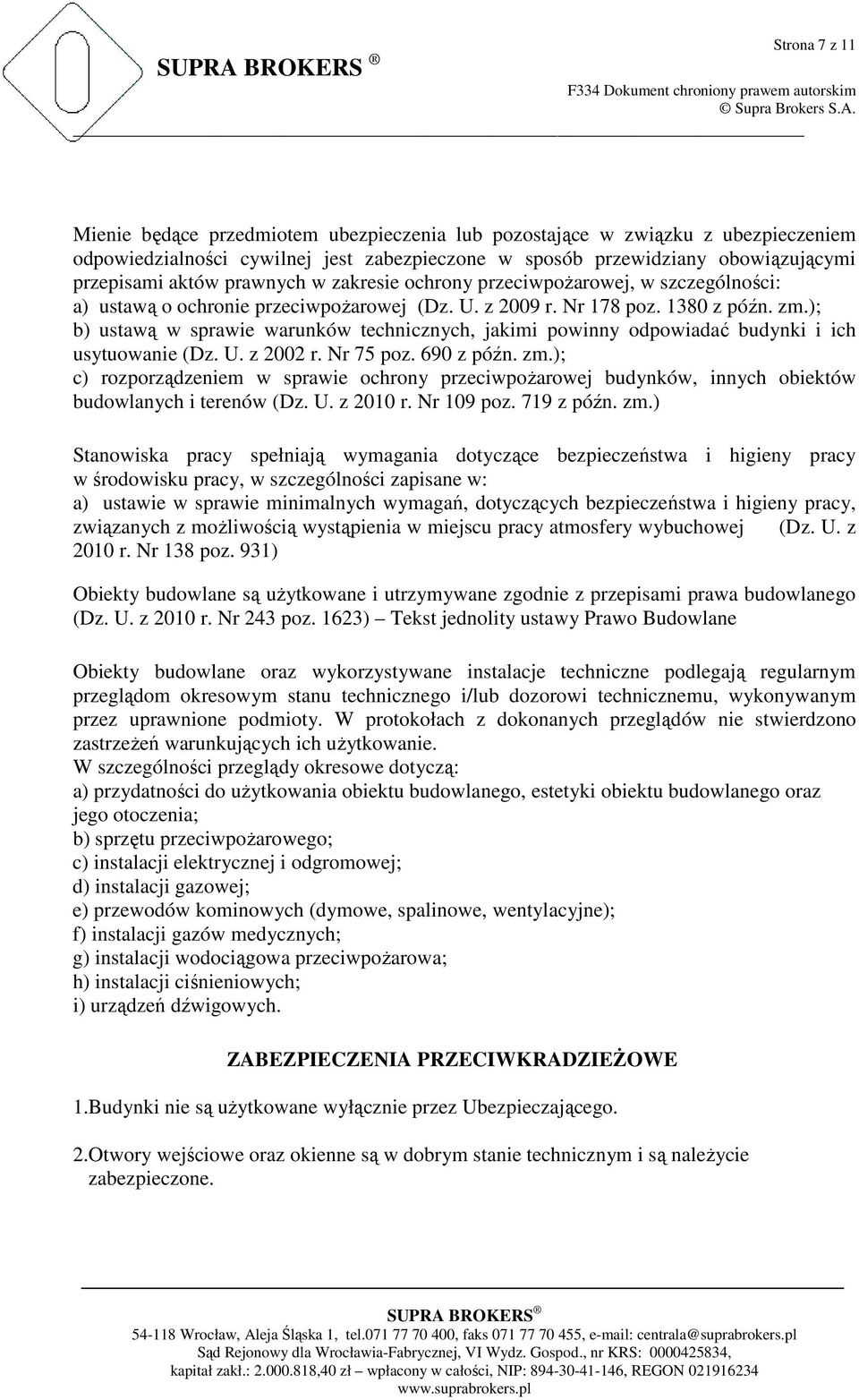 ); b) ustawą w sprawie warunków technicznych, jakimi powinny odpowiadać budynki i ich usytuowanie (Dz. U. z 2002 r. Nr 75 poz. 690 z późn. zm.