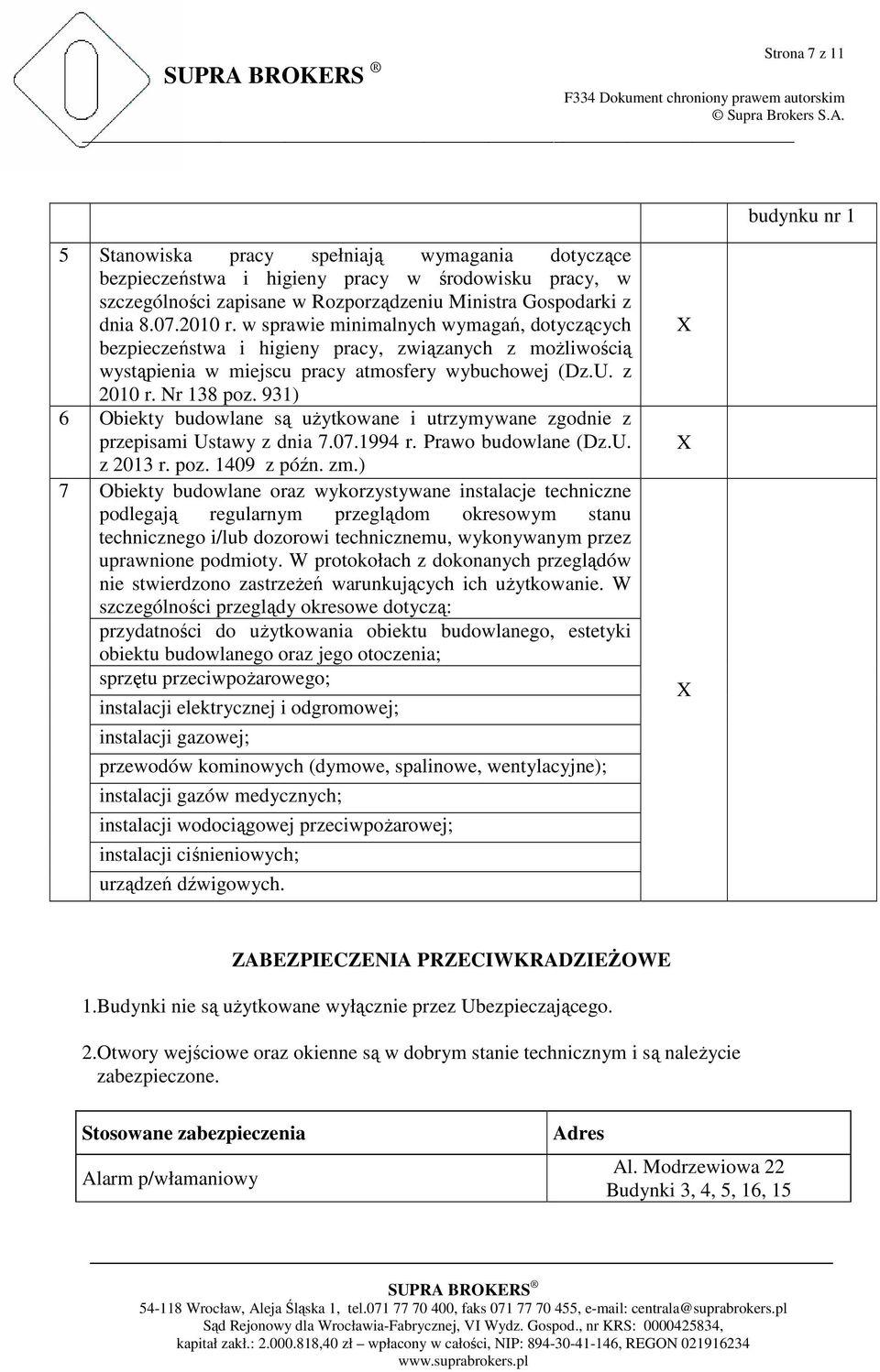 931) 6 Obiekty budowlane są uŝytkowane i utrzymywane zgodnie z przepisami Ustawy z dnia 7.07.1994 r. Prawo budowlane (Dz.U. z 2013 r. poz. 1409 z późn. zm.