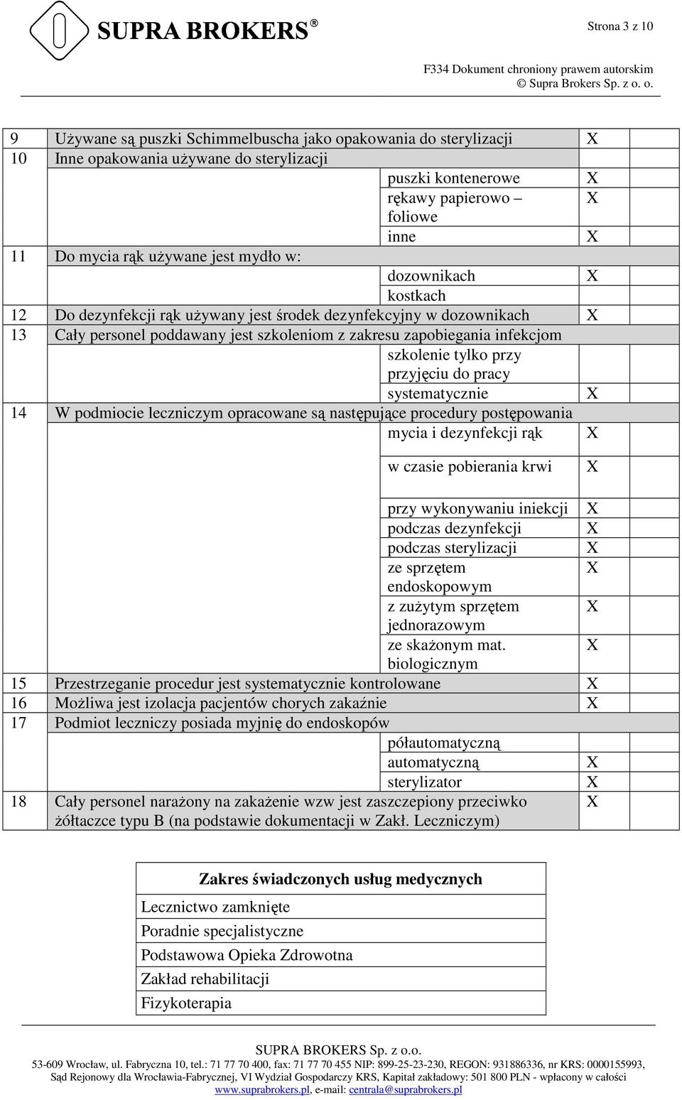 przy przyjęciu do pracy systematycznie 14 W podmiocie leczniczym opracowane są następujące procedury postępowania mycia i dezynfekcji rąk w czasie pobierania krwi przy wykonywaniu iniekcji podczas