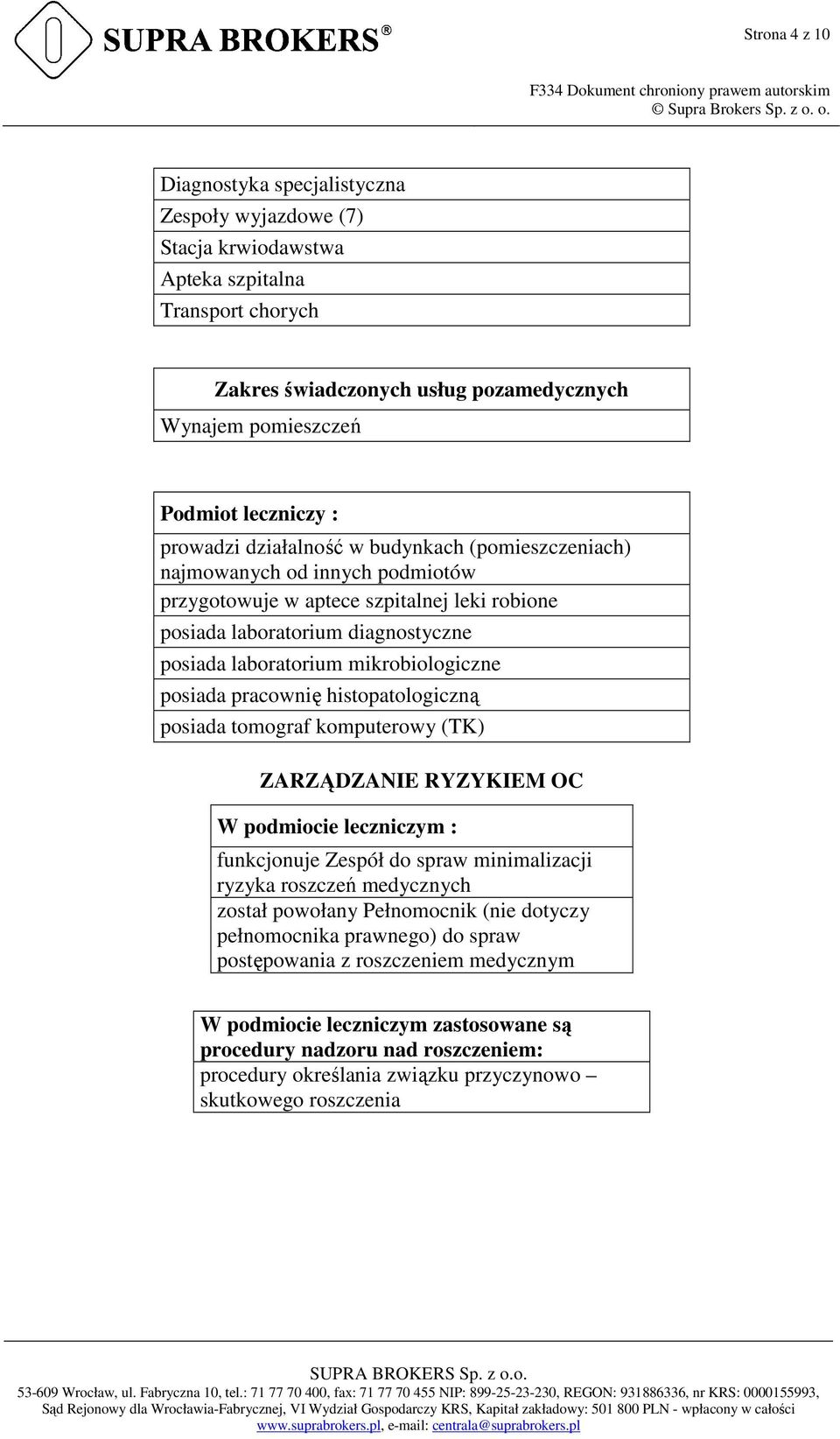 mikrobiologiczne posiada pracownię histopatologiczną posiada tomograf komputerowy (TK) ZARZĄDZANIE RYZYKIEM OC W podmiocie leczniczym : funkcjonuje Zespół do spraw minimalizacji ryzyka roszczeń