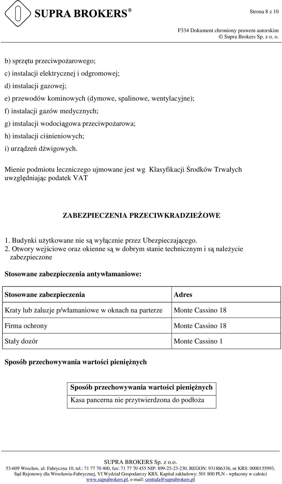 Mienie podmiotu leczniczego ujmowane jest wg Klasyfikacji Środków Trwałych uwzględniając podatek VAT ZABEZPIECZENIA PRZECIWKRADZIEśOWE 1. Budynki uŝytkowane nie są wyłącznie przez Ubezpieczającego. 2.