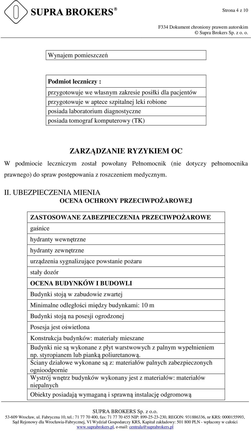 UBEZPIECZENIA MIENIA OCENA OCHRONY PRZECIWPOŻAROWEJ ZASTOSOWANE ZABEZPIECZENIA PRZECIWPOŻAROWE gaśnice hydranty wewnętrzne hydranty zewnętrzne urządzenia sygnalizujące powstanie pożaru stały dozór