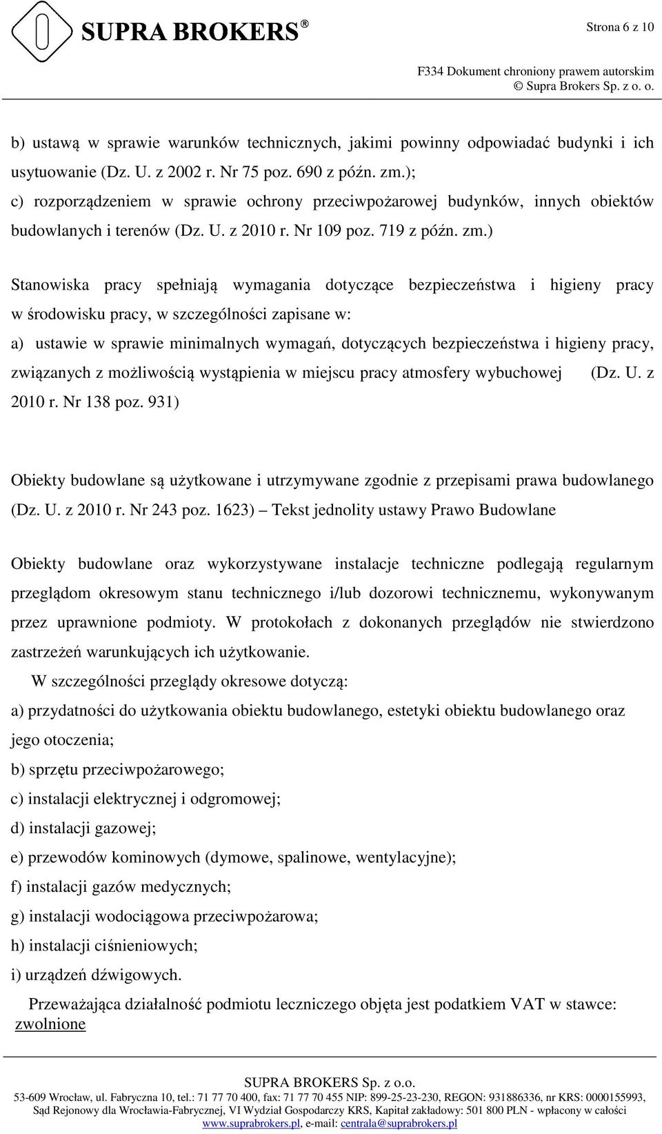 ) Stanowiska pracy spełniają wymagania dotyczące bezpieczeństwa i higieny pracy w środowisku pracy, w szczególności zapisane w: a) ustawie w sprawie minimalnych wymagań, dotyczących bezpieczeństwa i