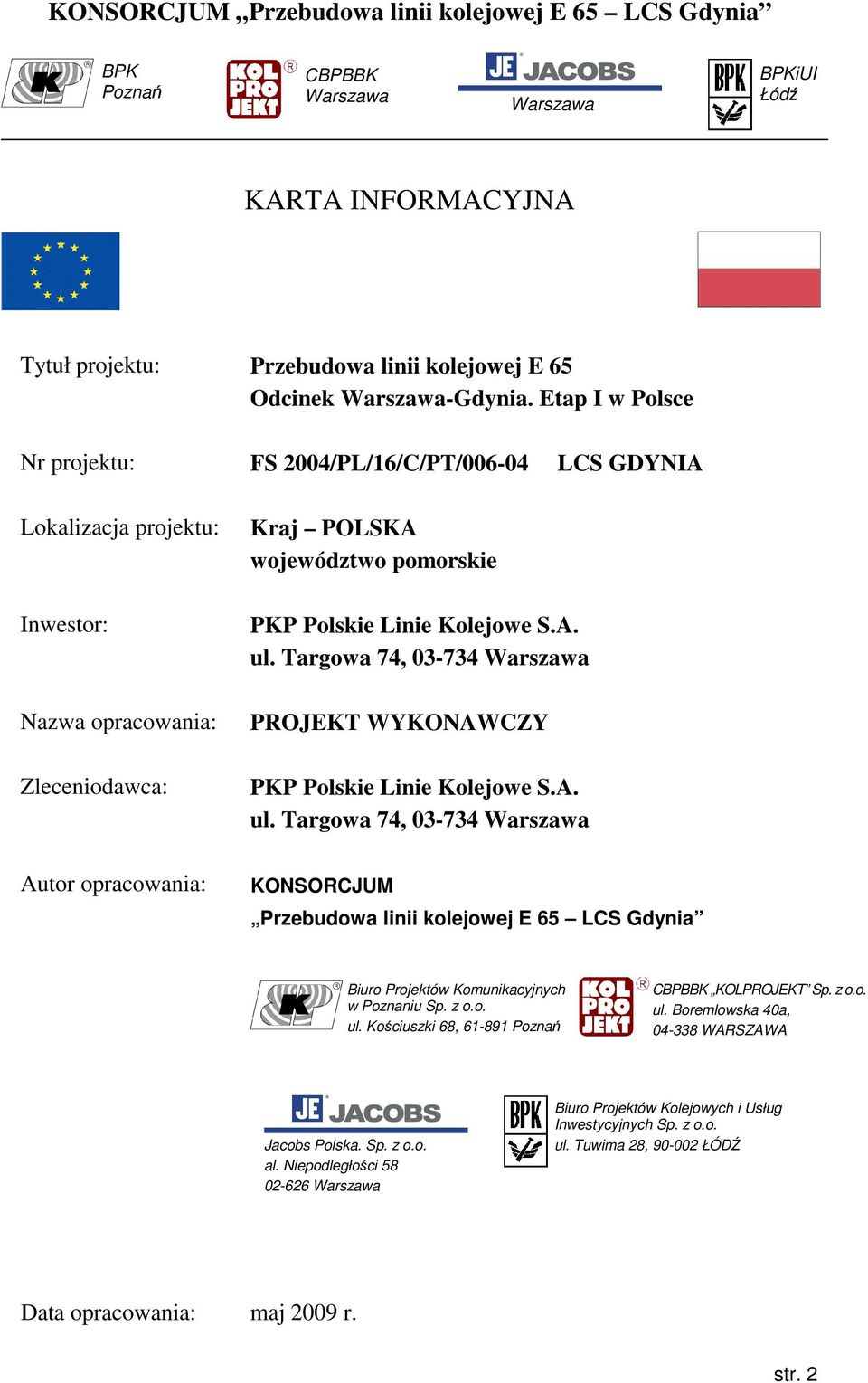 Linie Kolejowe S.A. ul. Targowa 74, 03-734 Warszawa PROJEKT WYKONAWCZY PKP Polskie Linie Kolejowe S.A. ul. Targowa 74, 03-734 Warszawa KONSORCJUM Przebudowa linii kolejowej E 65 LCS Gdynia Biuro Projektów Komunikacyjnych w Poznaniu Sp.