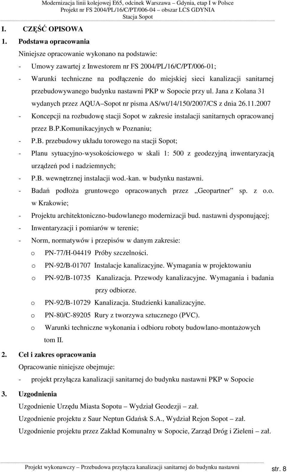 sanitarnej przebudowywanego budynku nastawni PKP w Sopocie przy ul. Jana z Kolana 31 wydanych przez AQUA Sopot nr pisma AS/wt/14/150/2007/CS z dnia 26.11.