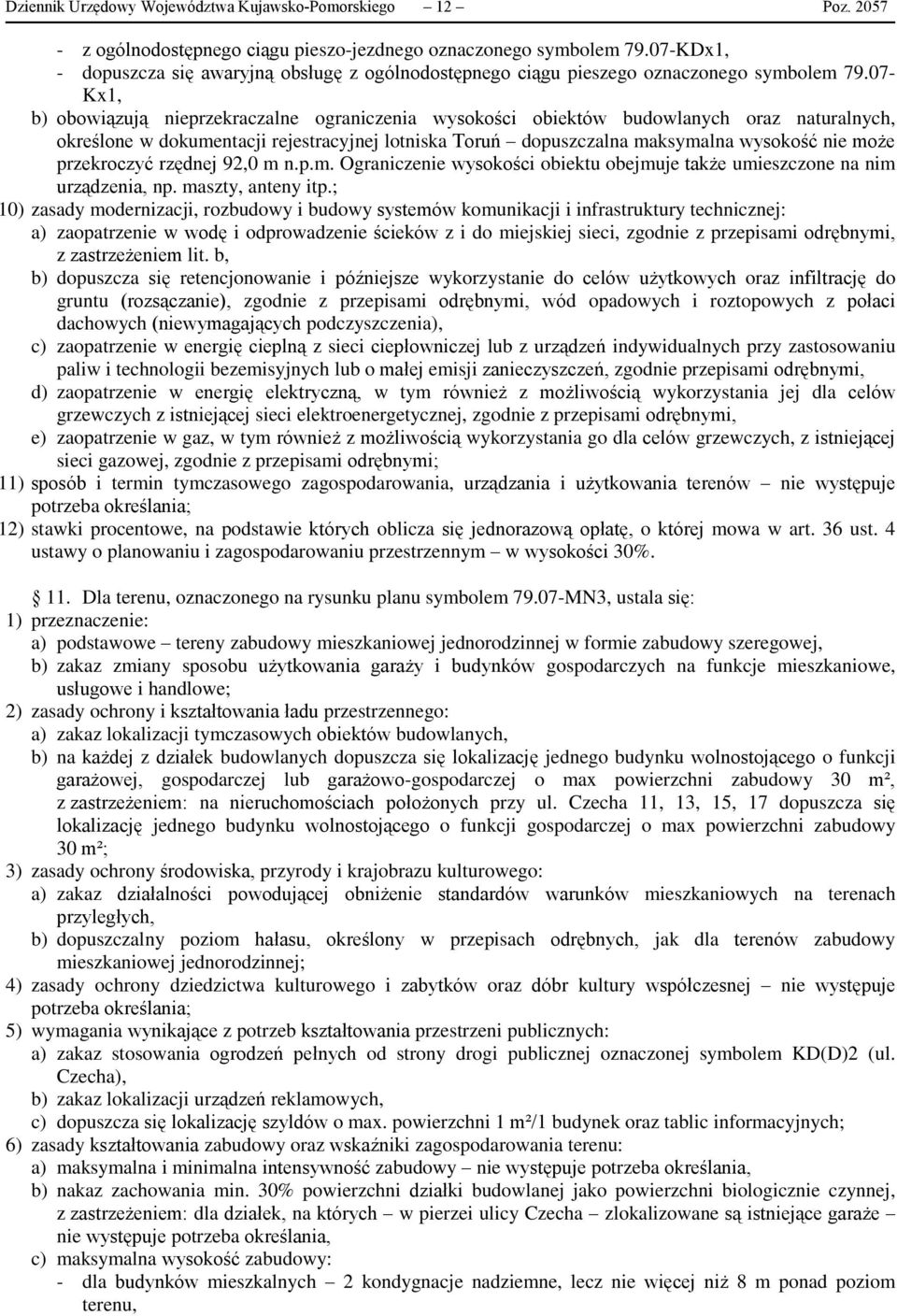 07- Kx1, b) obowiązują nieprzekraczalne ograniczenia wysokości obiektów budowlanych oraz naturalnych, przekroczyć rzędnej 92,0 m 
