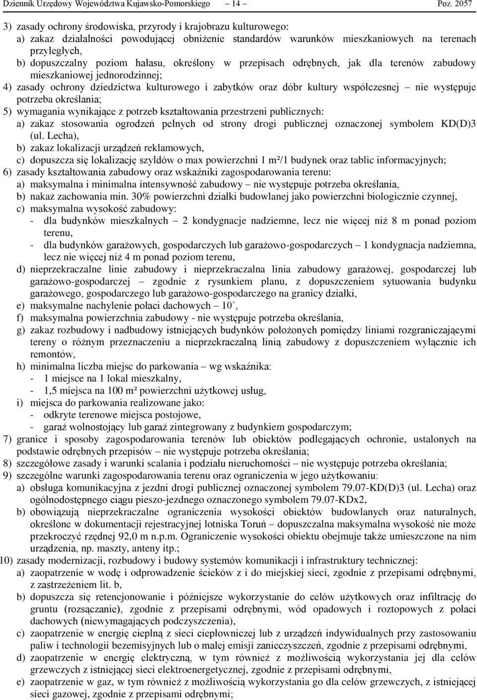 hałasu, określony w przepisach odrębnych, jak dla terenów zabudowy mieszkaniowej jednorodzinnej; a) zakaz stosowania ogrodzeń pełnych od strony drogi publicznej oznaczonej symbolem KD(D)3 (ul.